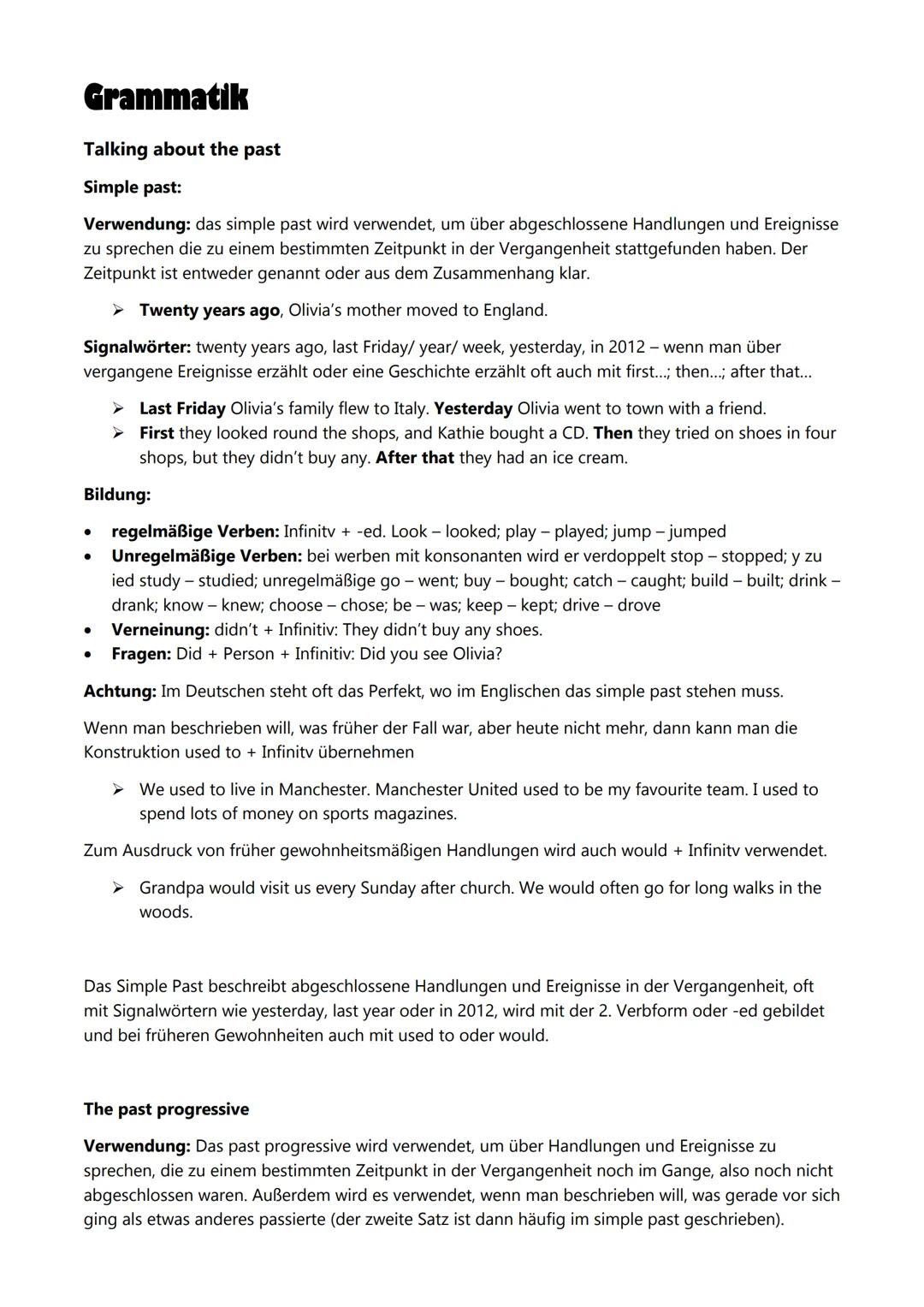 Grammatik
Talking about the past
Simple past:
Verwendung: das simple past wird verwendet, um über abgeschlossene Handlungen und Ereignisse
z