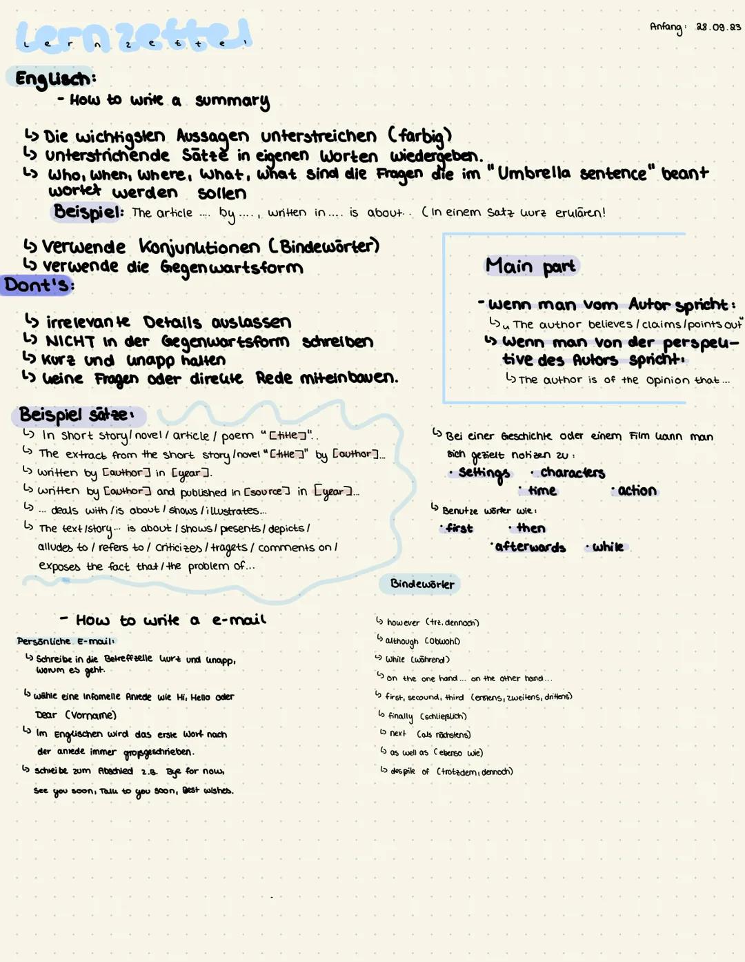 Lernzettel
Anfang 28.09.83
Englisch:
- How to write a summary
↳ Die wichtigsten Aussagen unterstreichen (farbig)
↳ unterstrichende Sätze in