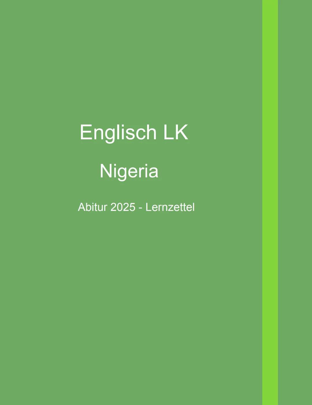 # Englisch LK
Nigeria
Abitur 2025 - Lernzettel # Topics
1. General Information
- Geography
- Flag
2. History
- Pre-colonial era