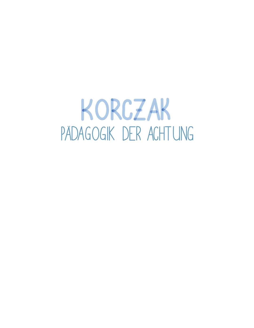 # KORCZAK
PADAGOGIK DER ACHTUNG Biografie:
Geboren: 1878
Gestorben: ermordet 1942 im polnischen Vernichtungslager Treblinka
Medizinstudium,