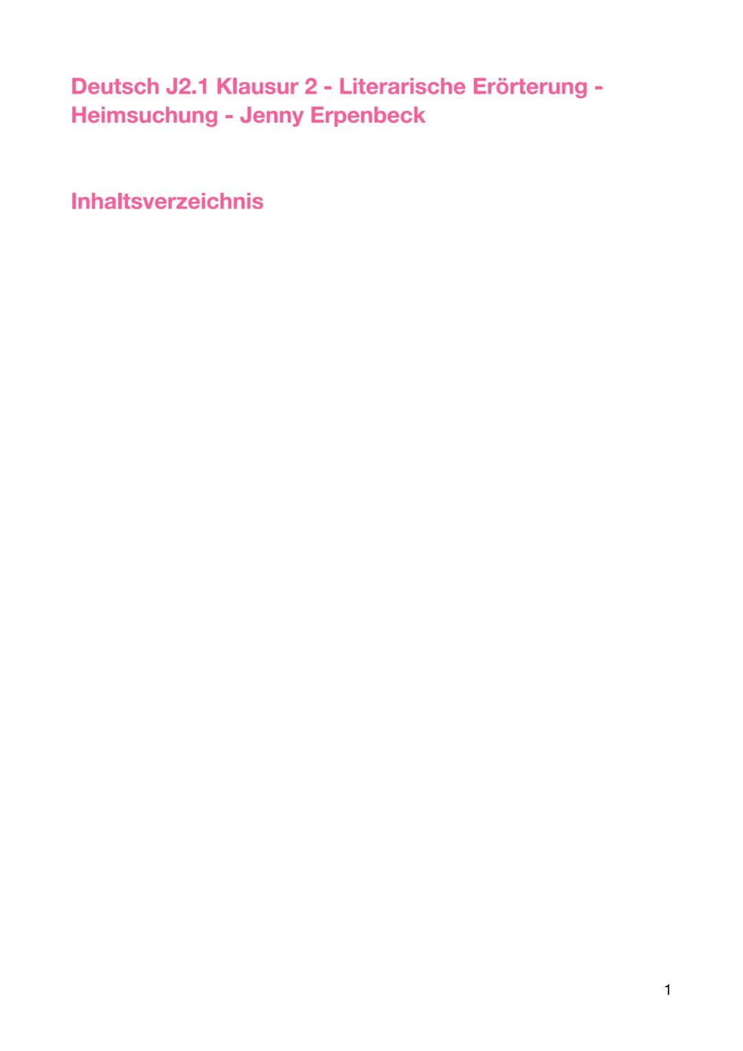 # Deutsch J2.1 Klausur 2 - Literarische Erörterung -
Heimsuchung - Jenny Erpenbeck
Inhaltsverzeichnis
1 Klausurformat
Inhaltliche Zusammen