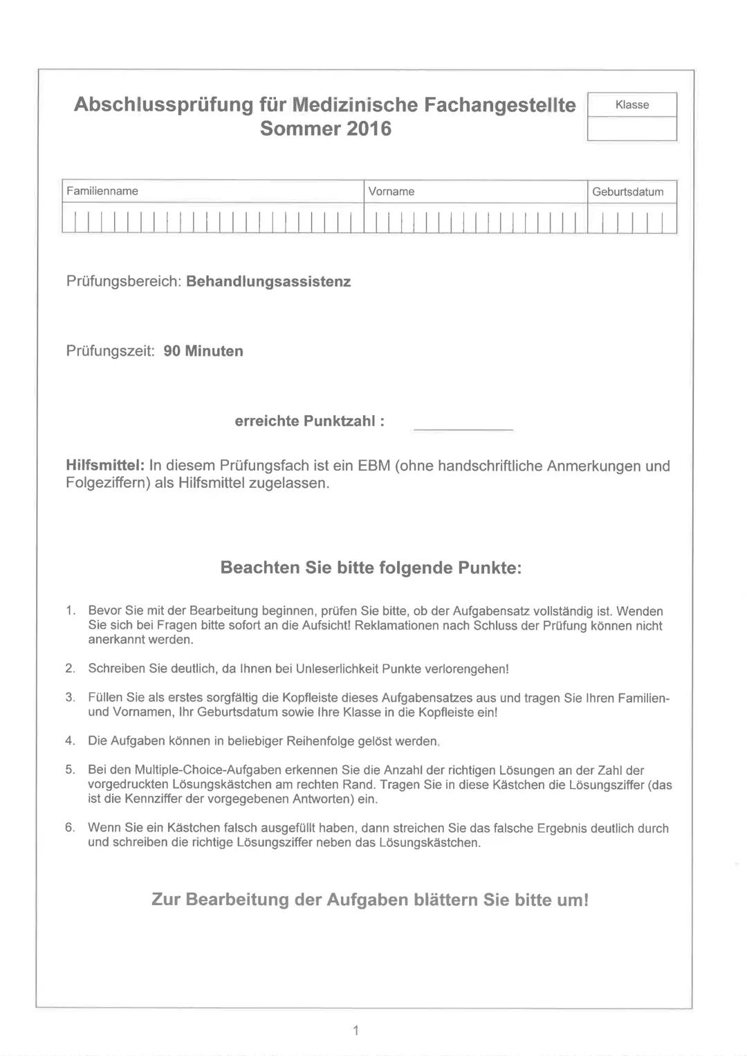 Abschlussprüfung für Medizinische Fachangestellte Klasse
Sommer 2016
Familienname Vorname Geburtsdatum
Prüfungsbereich: Behandlungsassist