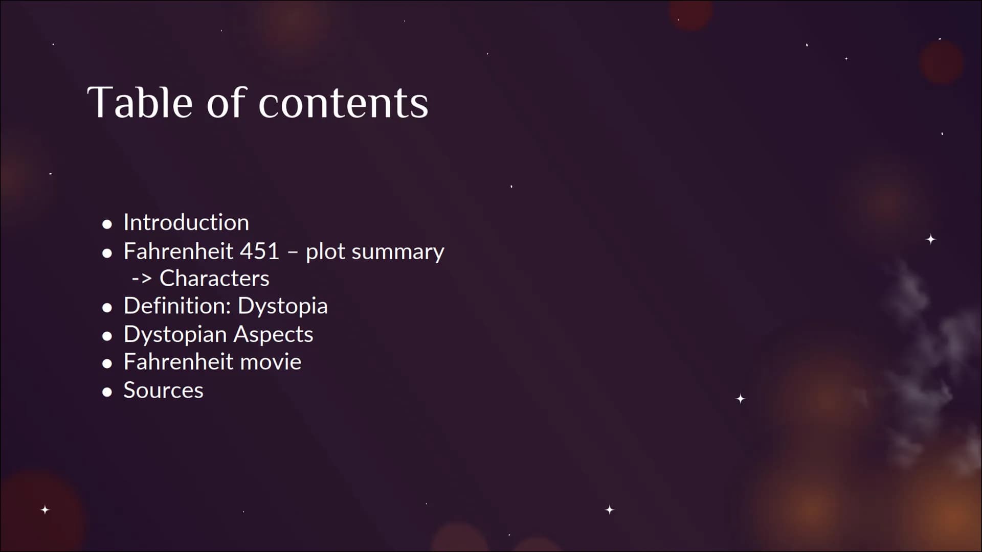 Fahrenheit
451
Von Jill und ... # Table of contents
* Introduction
* Fahrenheit 451 – plot summary
* -> Characters
* Definition: Dystopia