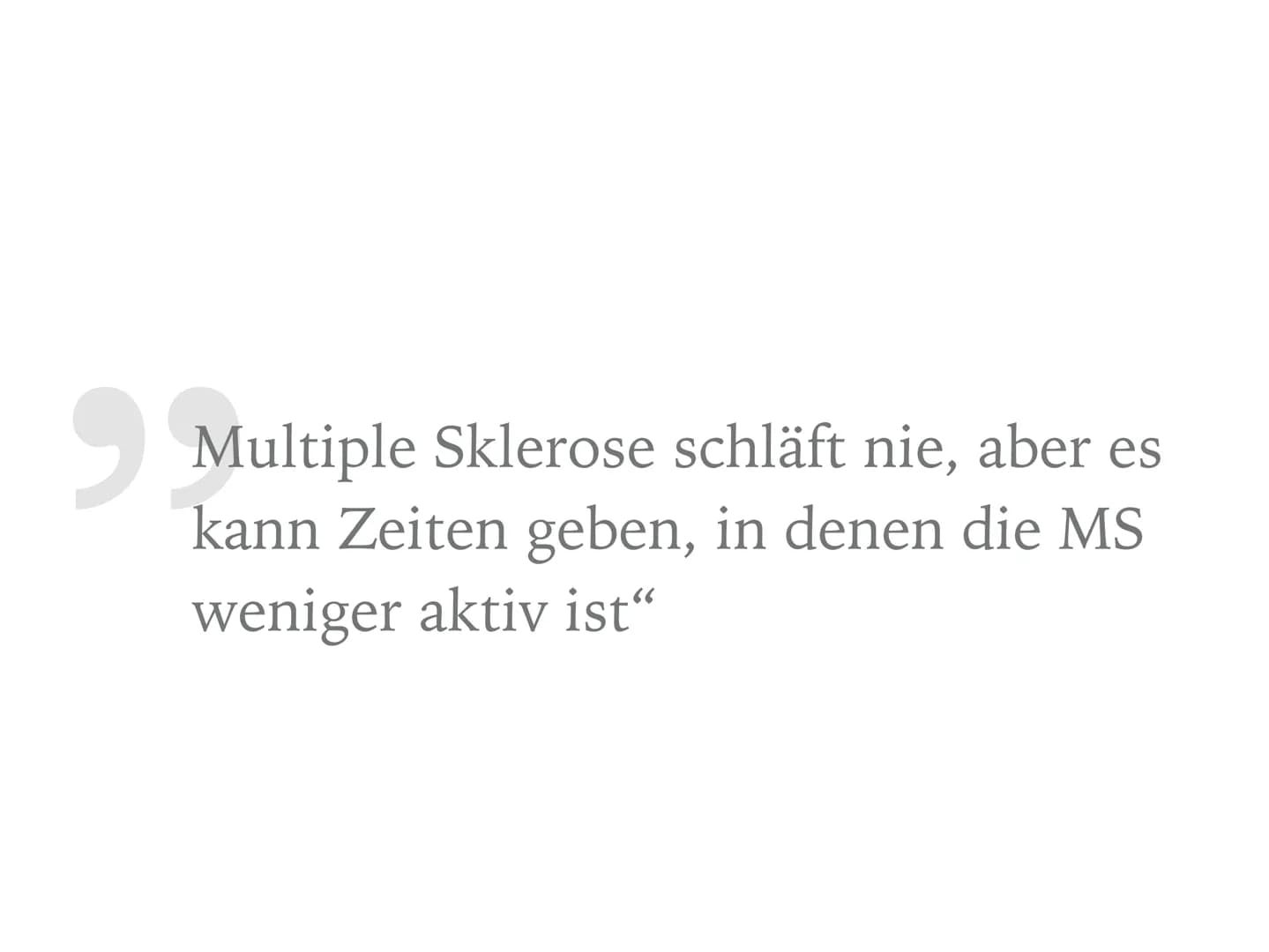 "Multiple Sklerose schläft nie, aber es kann Zeiten geben, in denen die MS weniger aktiv ist" MULTIPLE SKLEROSE
„Eine Krankheit mit tausend