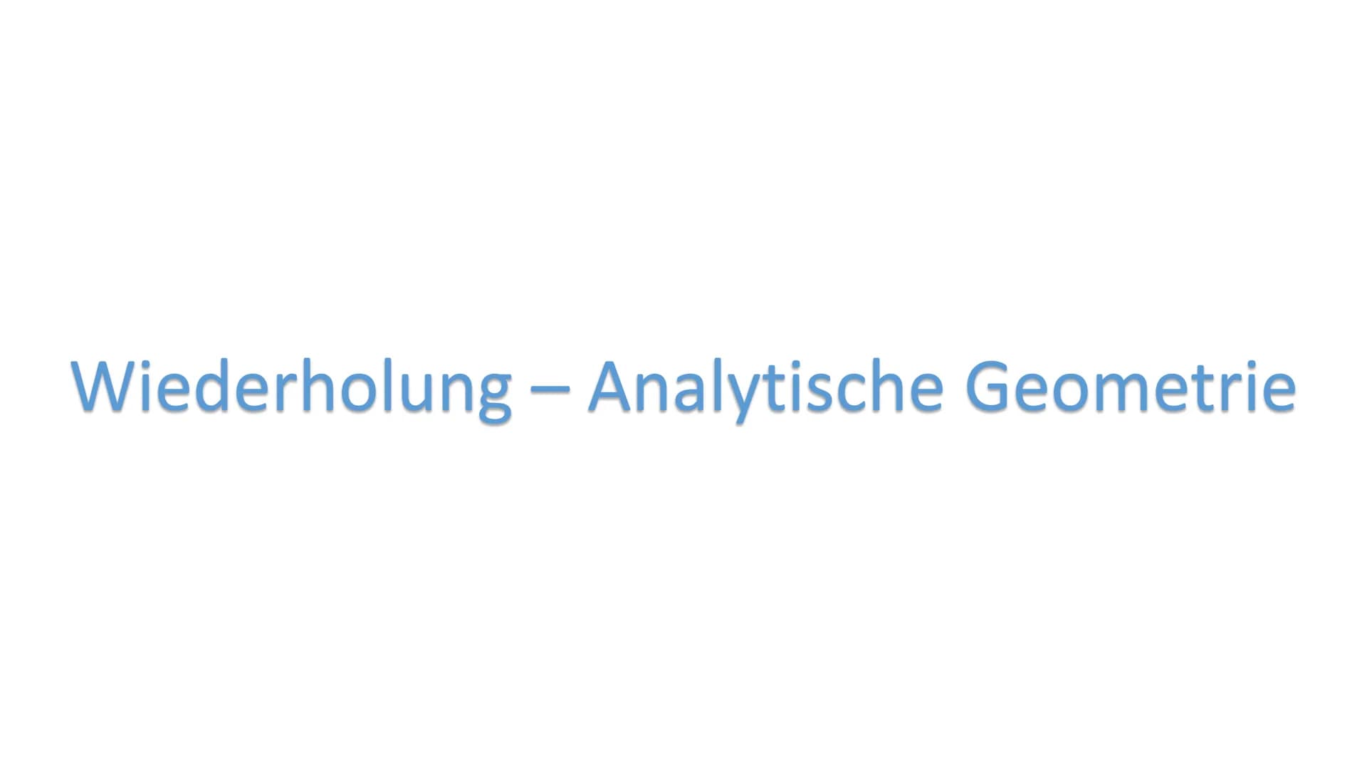 Wiederholung – Analytische Geometrie - Lineare Gleichungssysteme - Lösungsverfahren
- Einsetzungsverfahren
- Gleichsetzungsverfahren
-