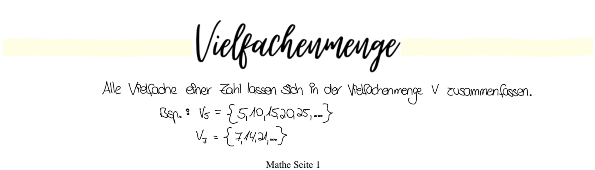# Vielfachenmenge
Alle Vielfache einer Zahl lassen sich in der Vielfachenmenge V zusammenfassen.
Bsp.: $V_5 = \{5,10,15,20,25,...\}$
$V_7 =