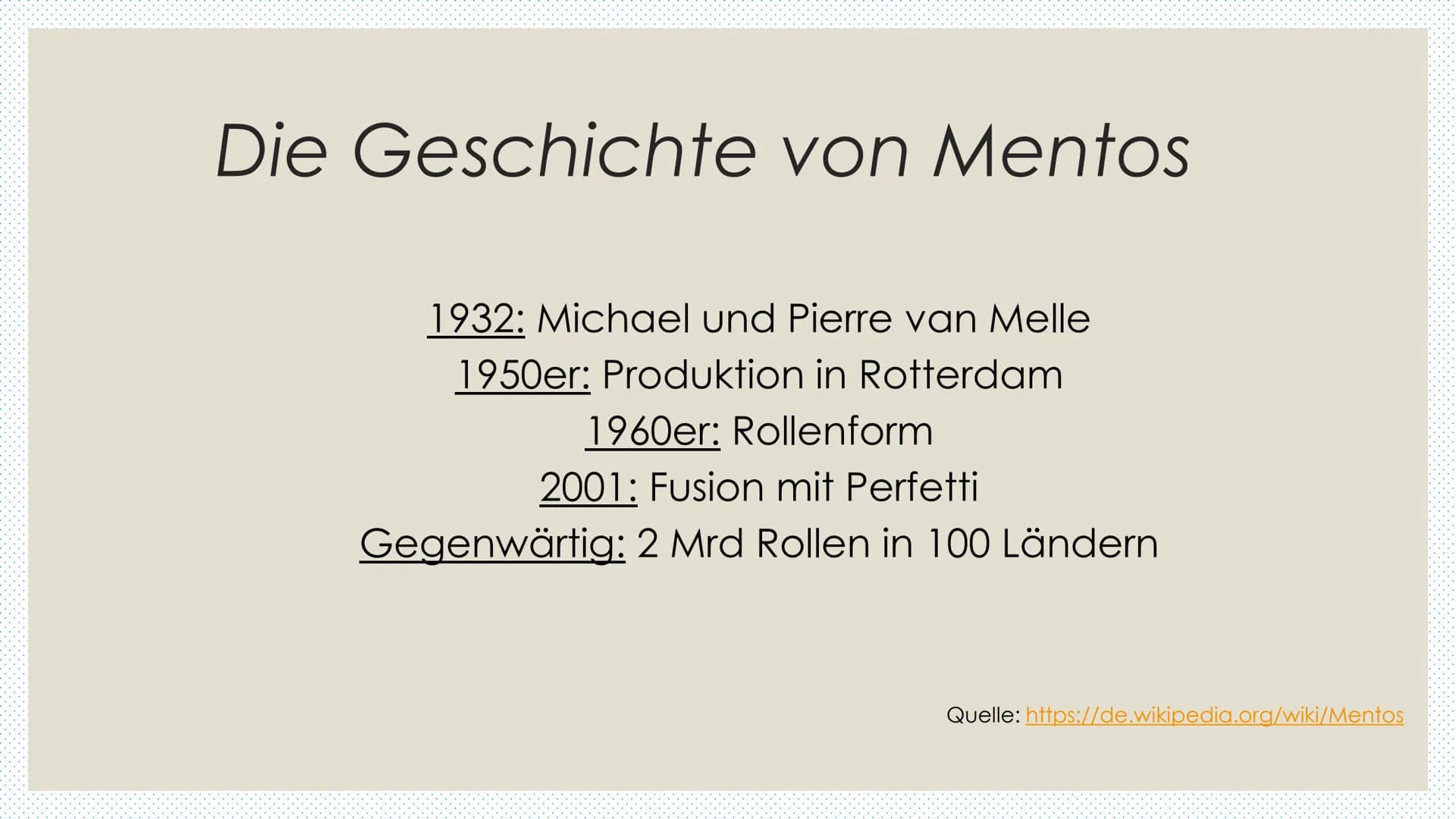 # Mentos
Mentos ist eine Kaubonbon Marke, die die Brüder Michael und Pierre van Melle im Jahr 1932 ursprünglich für ein Pfefferminz- Karamel