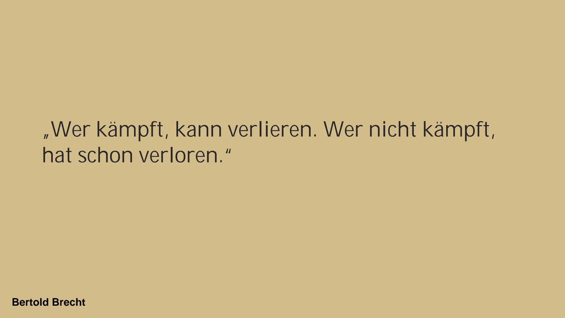 „Wer kämpft, kann verlieren. Wer nicht kämpft,
hat schon verloren."
Bertold Brecht # Gliederung
* Wer ist Bertold Brecht überhaupt??
* Kin