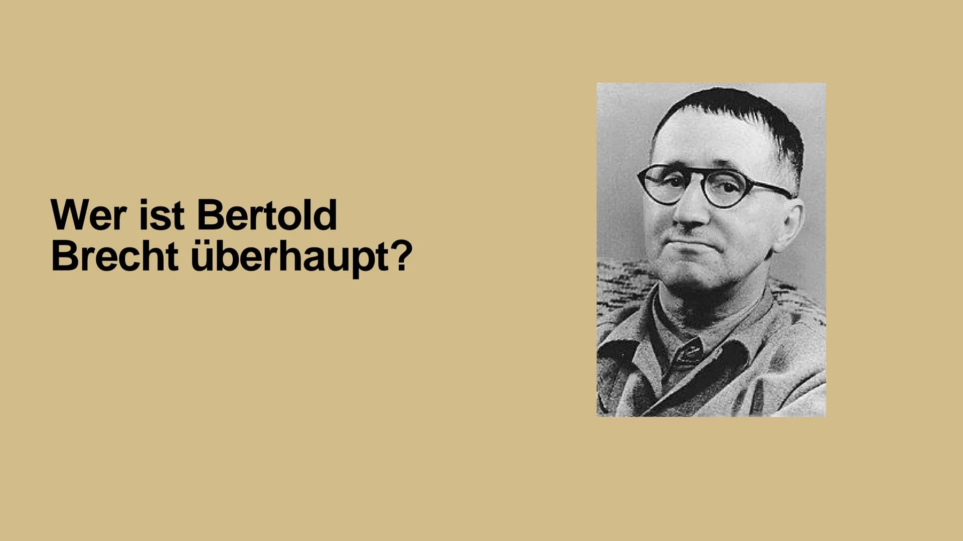 „Wer kämpft, kann verlieren. Wer nicht kämpft,
hat schon verloren."
Bertold Brecht # Gliederung
* Wer ist Bertold Brecht überhaupt??
* Kin