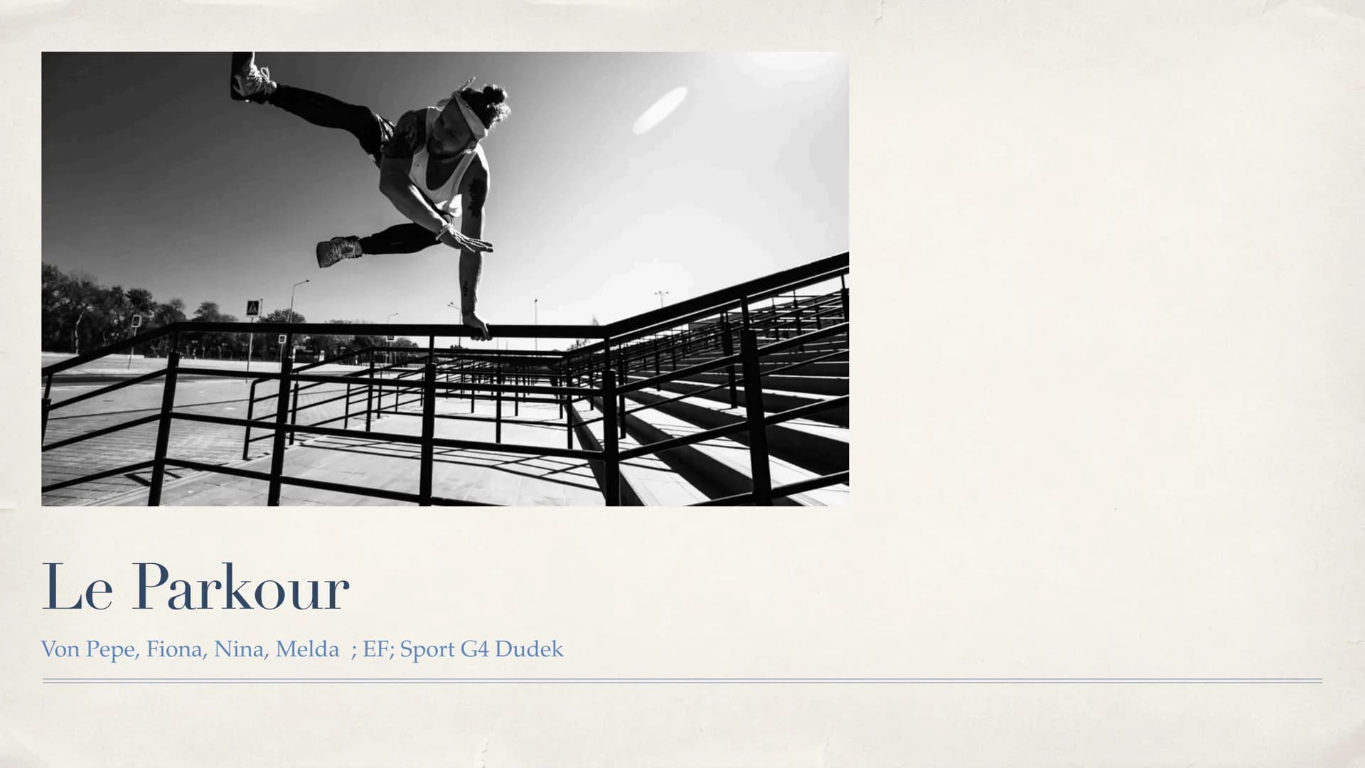 Le Parkour
Von Pepe, Fiona, Nina, Melda ; EF; Sport G4 Dudek # Inhalt
* 1.1.Ursprung des Parkour
* 1.2. Geschichte des Parkour
* 2.Trendspor