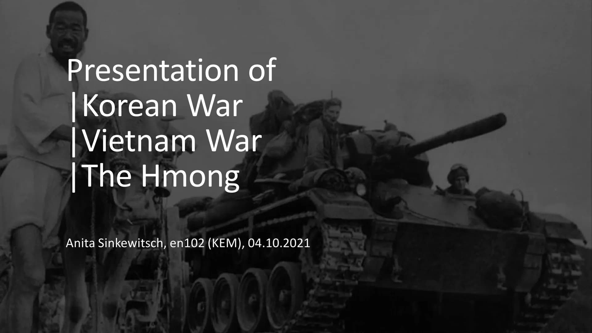 Presentation of
| Korean War
| Vietnam War
| The Hmong
Anita Sinkewitsch, en102 (KEM), 04.10.2021 # Table of contents
1. Korean War
1.1 Gene