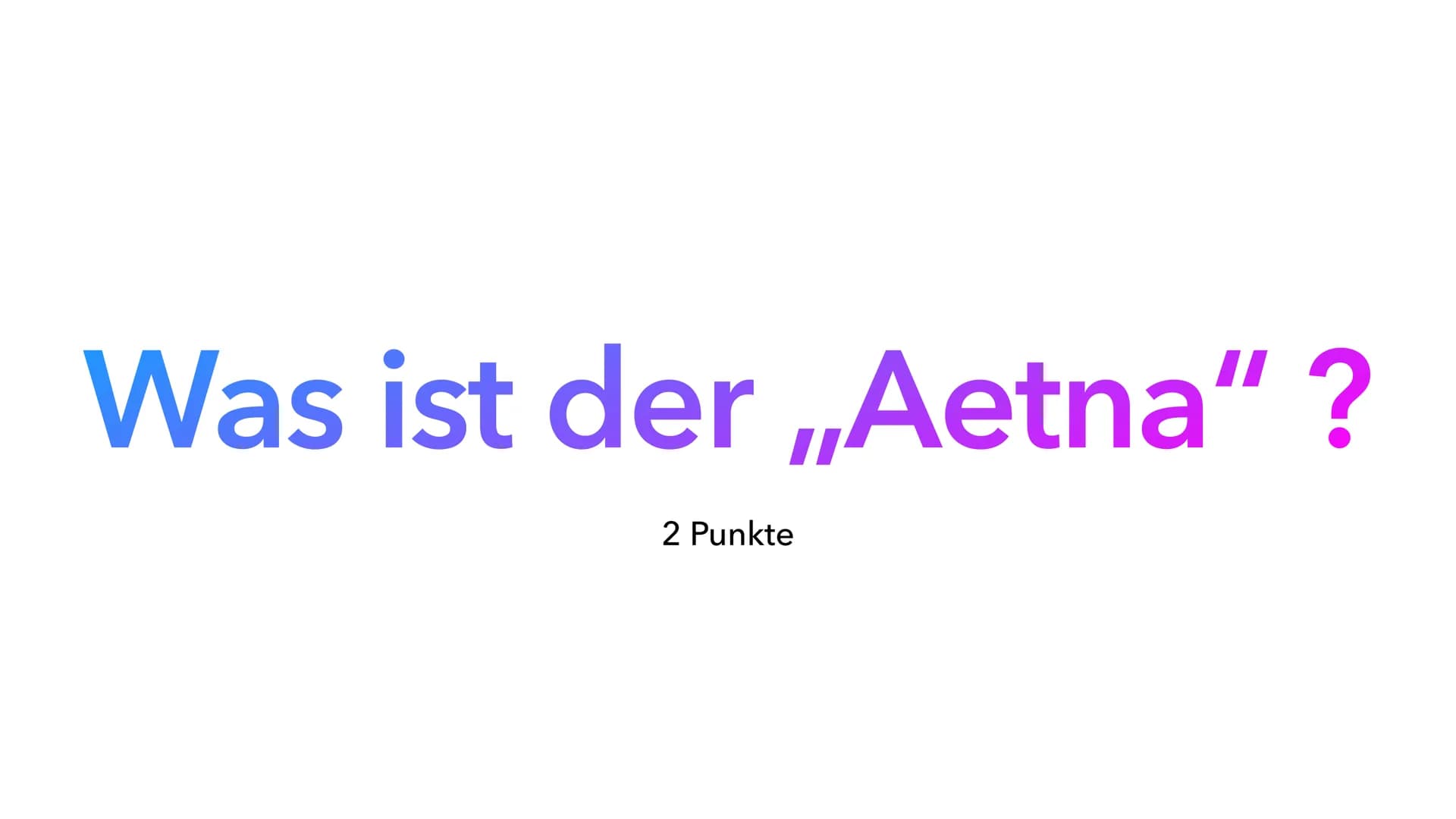 Wer wird „Lateinär“
OHHH
YEAHHH! ludus
1 Punkt Quid?
1 Punkt cur?
1 Punkt nur
1 Punkt Quis?
1 Punkt Was ist der „Aetna“ ?
2 Punkte und