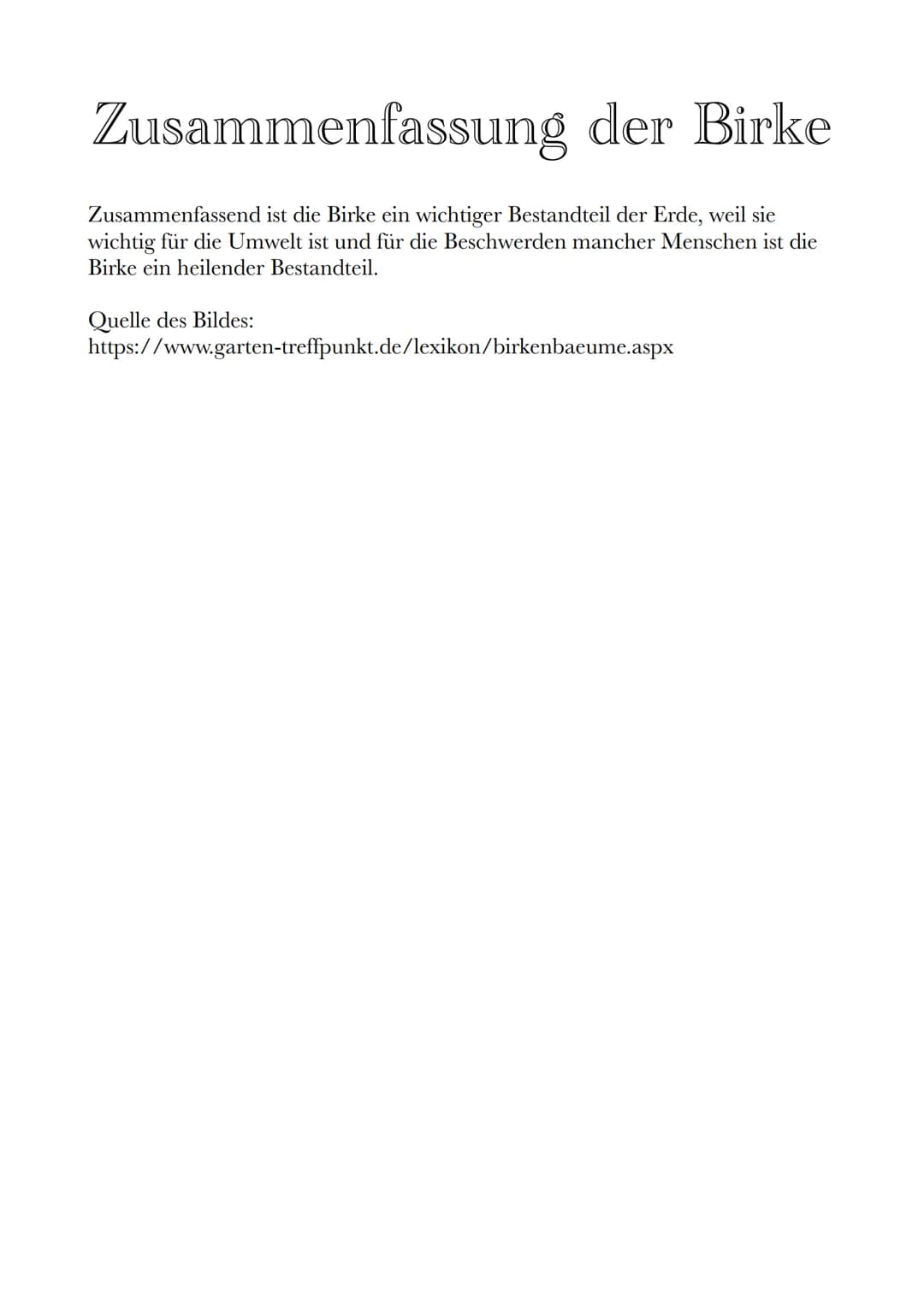 # Zusammenfassung der Birke
Die Präsentation des
Themas „Die Birke“, handelt
von z.B. den Besonderheiten,
der Holzverwendung, etc. der
Birke