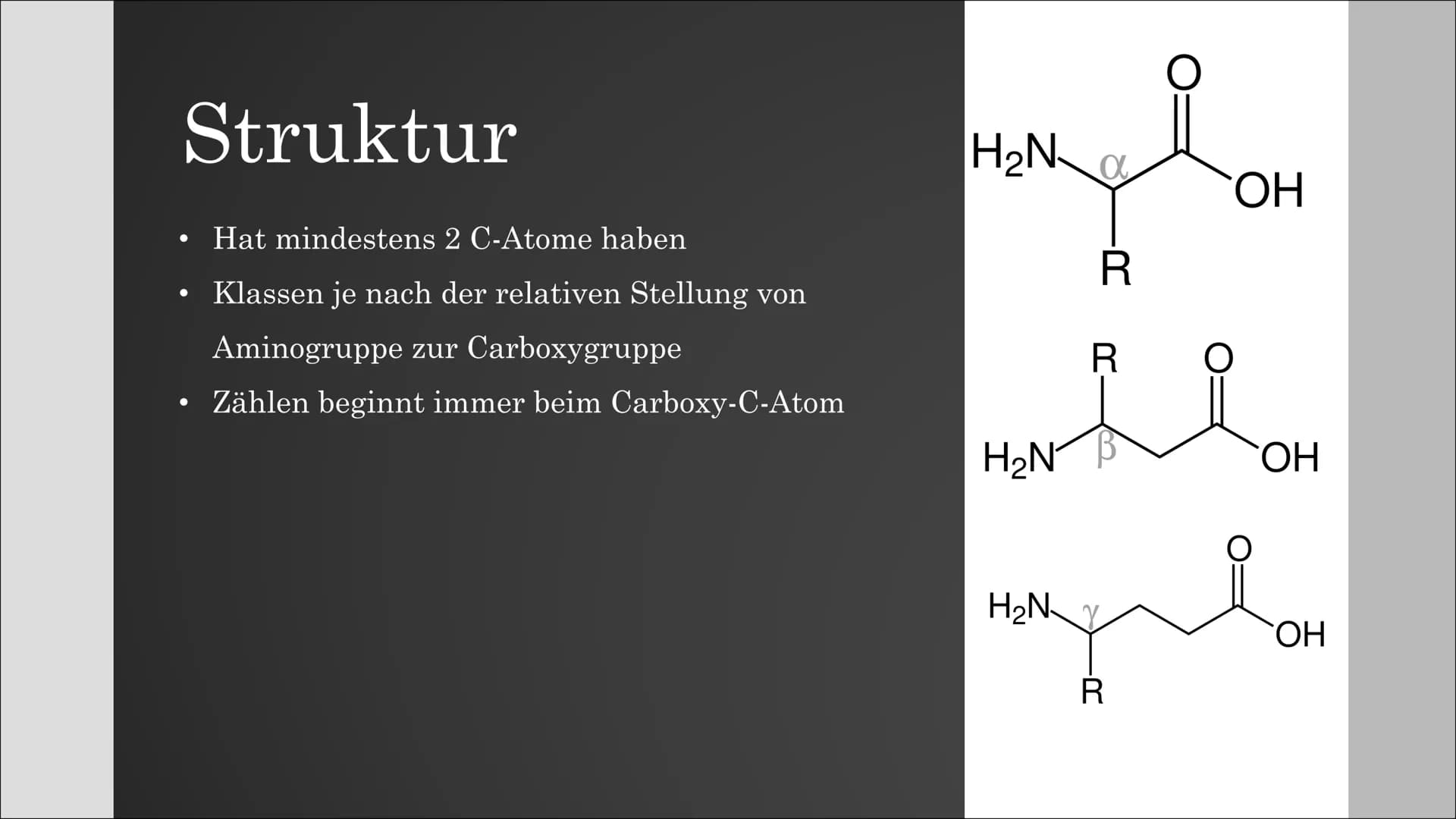 # Aminosäuren
## Struktur
- Hat mindestens 2 C-Atome haben
- Zählen beginnt immer beim Carboxy-C-Atom
- Klassen je nach der relativen Stell