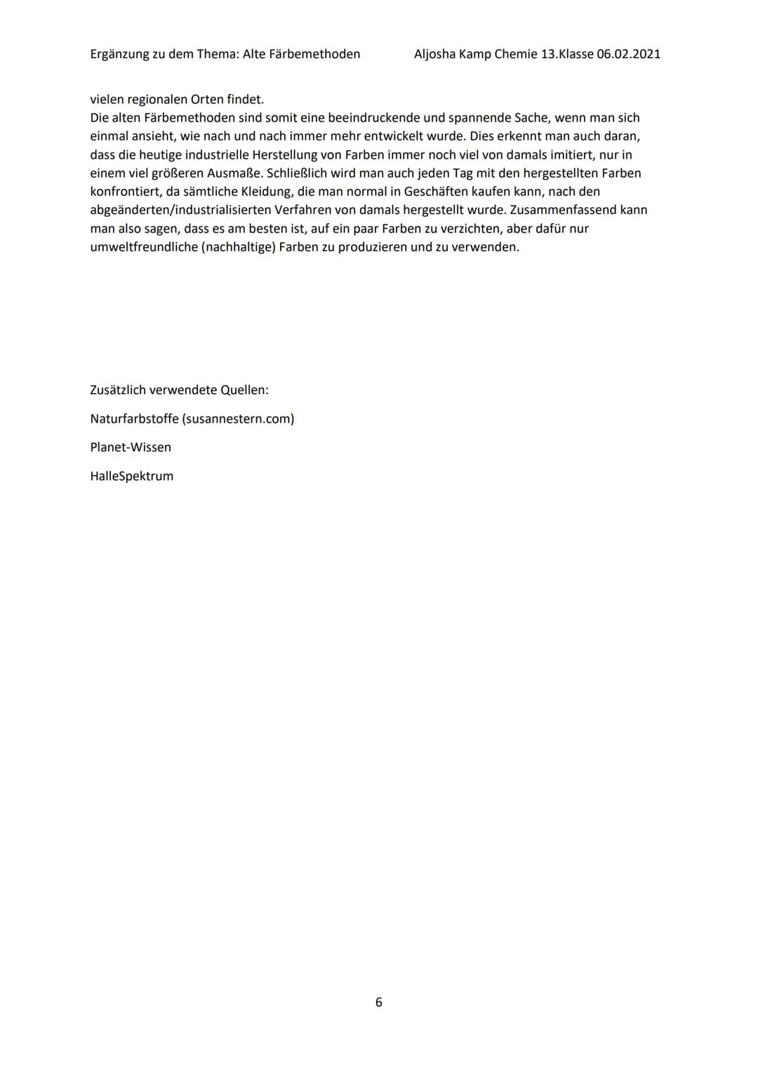 Ergänzung zu dem Thema: Alte Färbemethoden
Aljosha Kamp Chemie 13. Klasse 06.02.2021
Ergänzung der Bereiche:
* 1. Welche Arten von Färbemeth