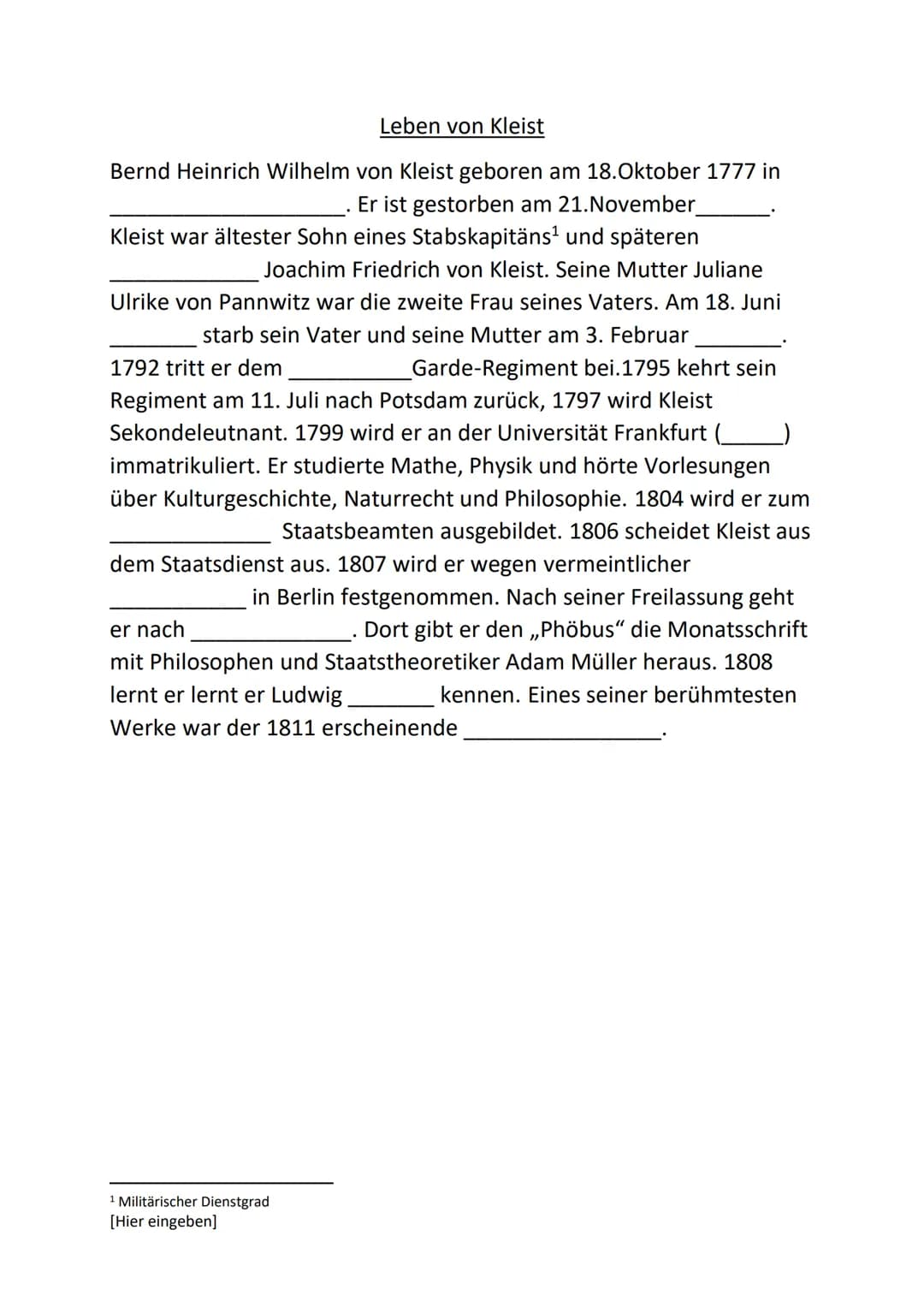 KLEIST # Gliederung
1. Biographie
2. Werke
3. Sprache
4. Literarische Einordnung
5. Literarischer Erfolg
6. Quellen # Biographie
*18. Oktob