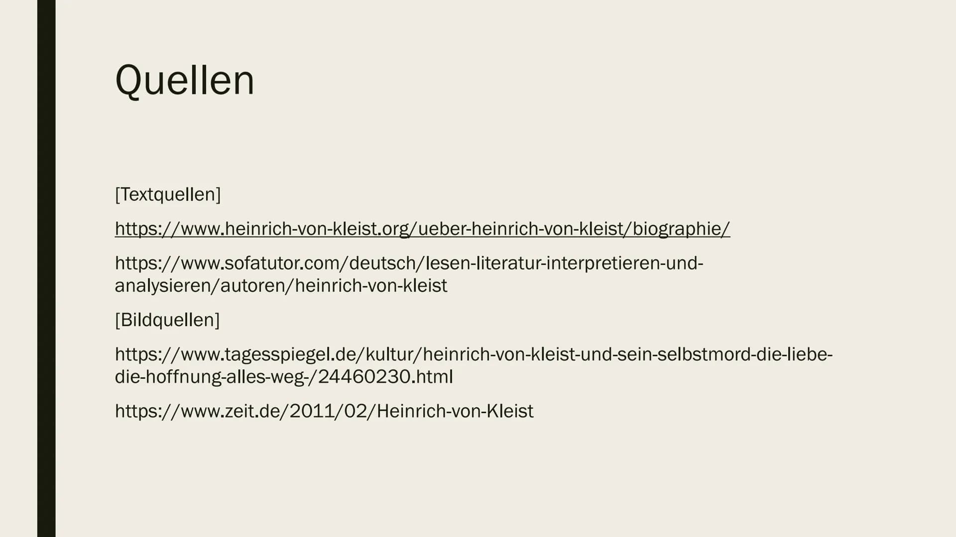 KLEIST # Gliederung
1. Biographie
2. Werke
3. Sprache
4. Literarische Einordnung
5. Literarischer Erfolg
6. Quellen # Biographie
*18. Oktob