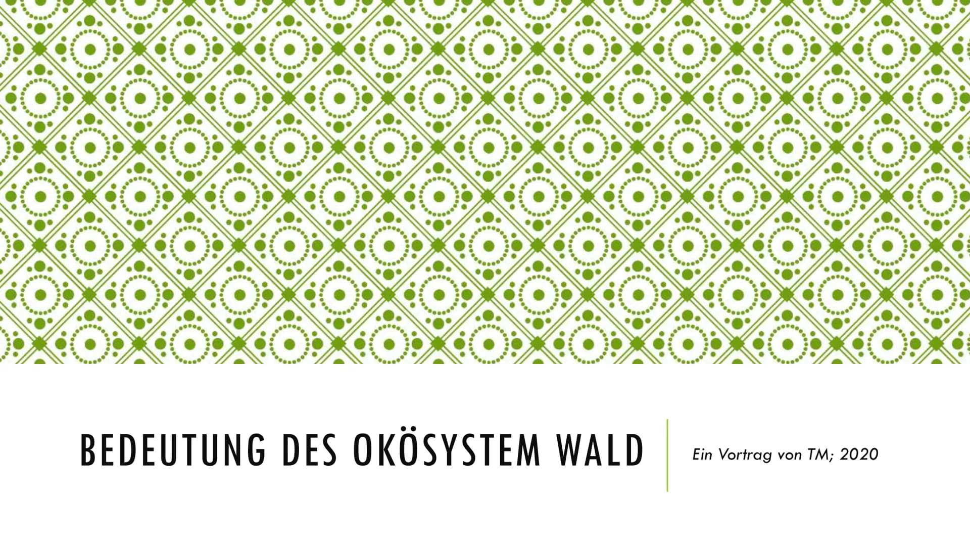BEDEUTUNG DES ÖKOSYSTEM WALD
Ein Vortrag von TM; 2020 GLIEDERUNG
1. Was ist ein Ökosystem?
2. Warum ist der Wald so wichtig?
3. Wie benutzt