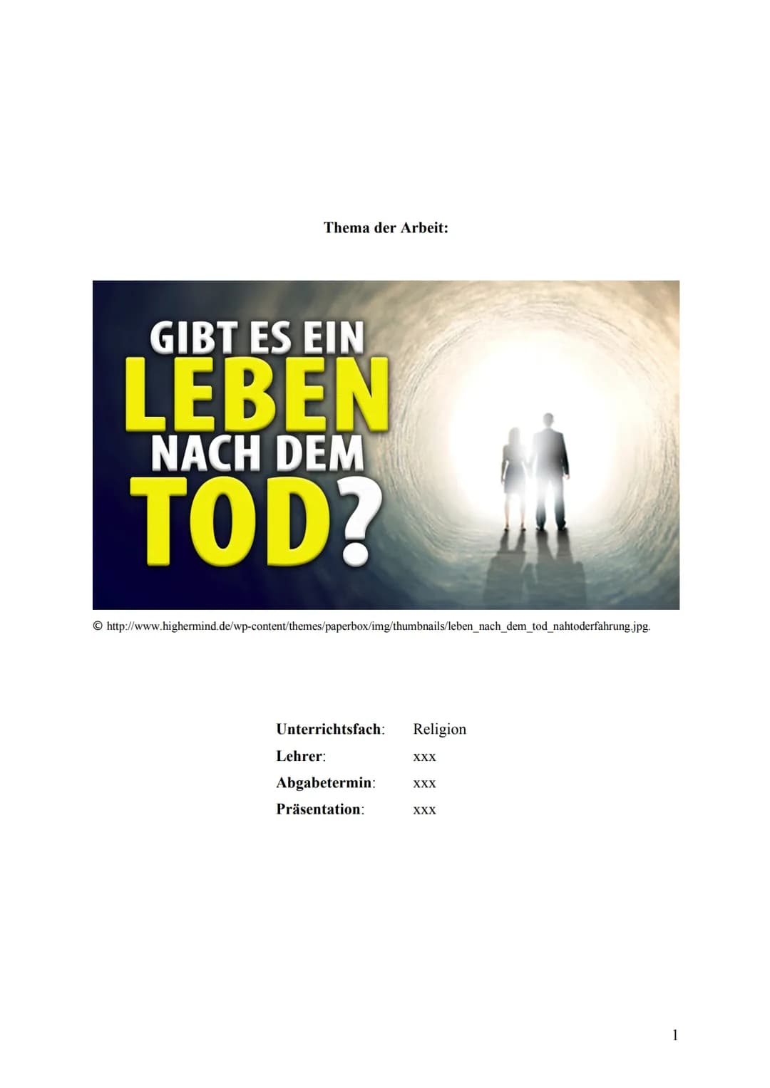 Thema der Arbeit:
GIBT ES EIN
LEBEN
NACH DEM
TOD?
http://www.highermind.de/wp-content/themes/paperbox/img/thumbnails/leben_nach_dem_tod_naht
