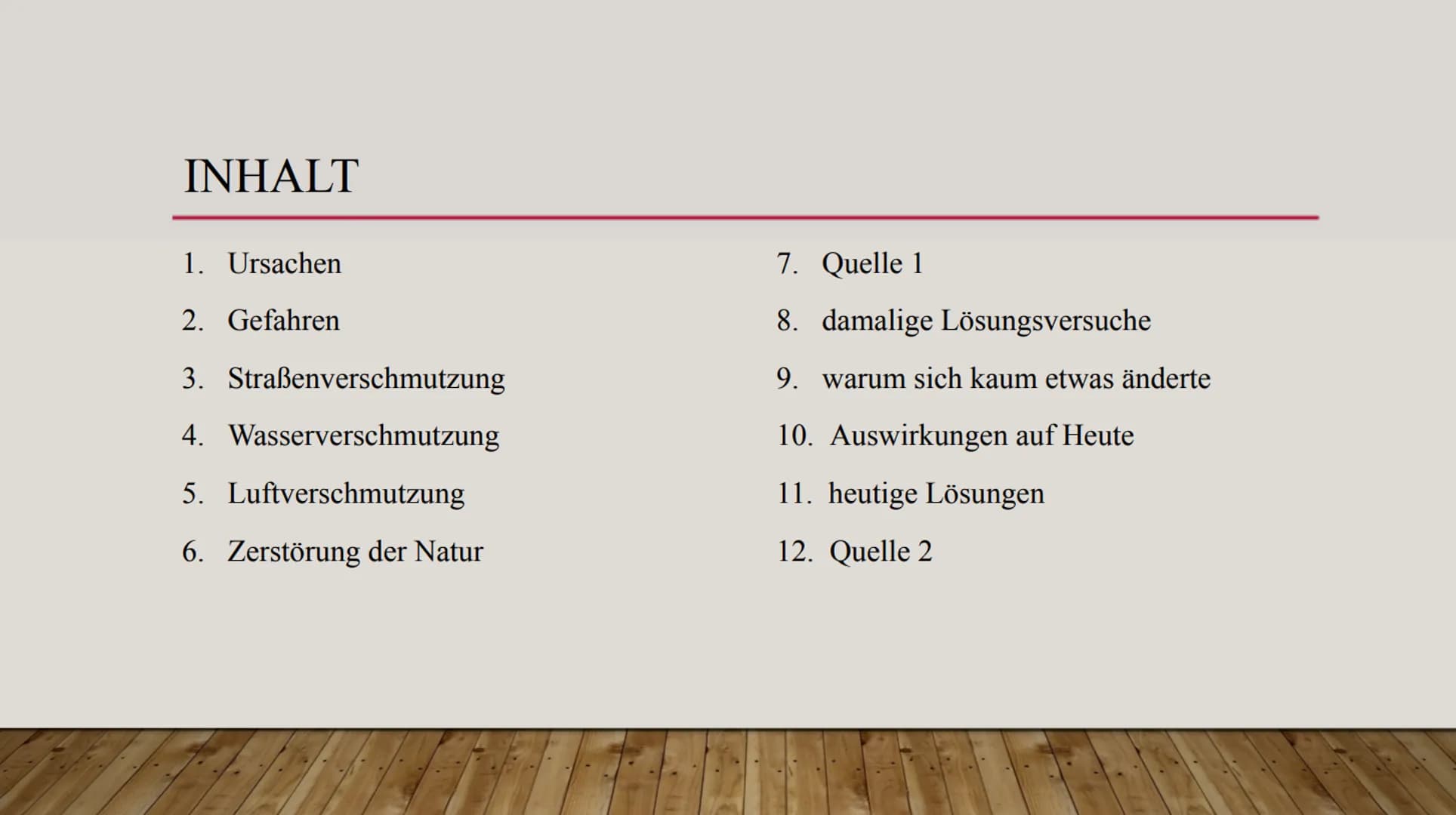# umweltbelastungen infolge der Industrialisierung
## Inhalt
1. Ursachen
2. Gefahren
3. Straßenverschmutpung
4. Wasserverschmukung
5. Luftv