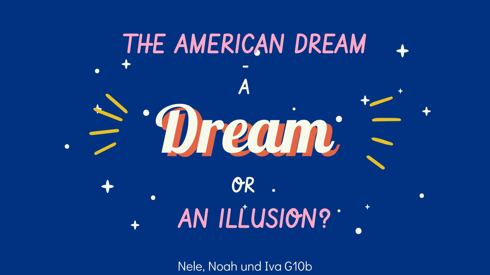 <h2>Introduction</h2>
<p>The American dream - A dream or an illusion? Iva, Nele, Noah<br>Good morning everyone. Many things can come to min