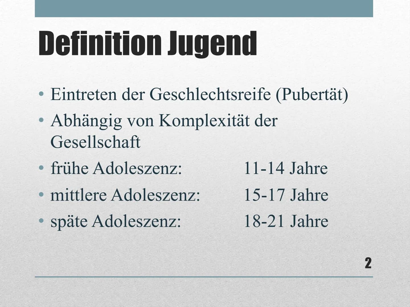 Entwicklung im
Jugendalter # Inhalt
* Definition Jugend
* Pubertät
* Adoleszenz
* Adoleszenzkrise
* Identität
* Intimität
1 # Definition Jug