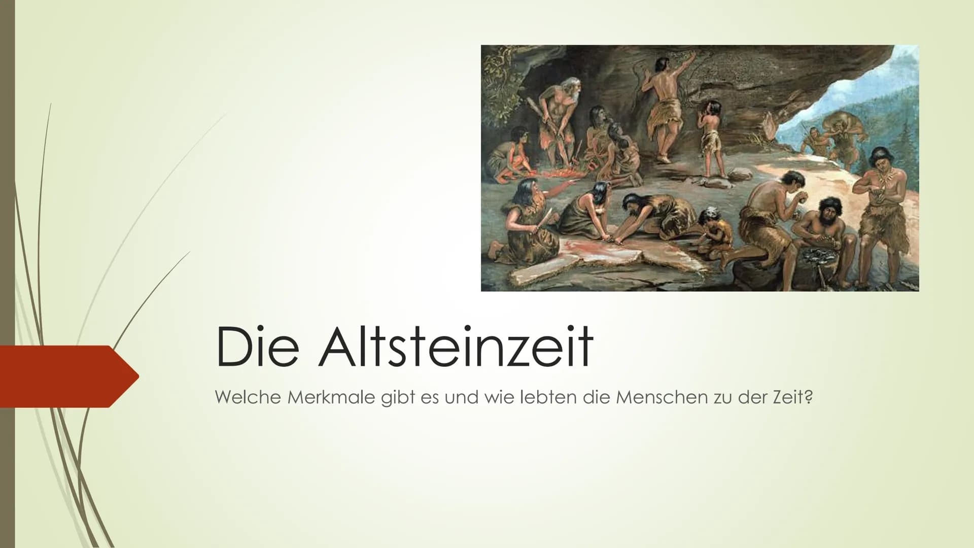 # Die Altsteinzeit
Welche Merkmale gibt es und wie lebten die Menschen zu der Zeit? # Grundinformationen
- Von 2.500.000 bis 9500 vor Christ