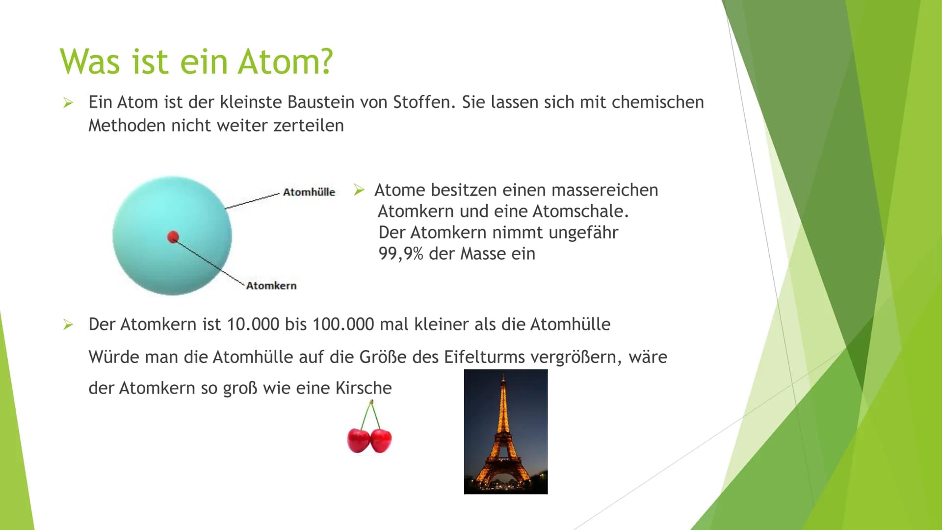 # Atombau
Ein Atom ist der kleinste Baustein von Stoffen. Sie lassen sich mit
chemischen Methoden nicht weiter zerteilen.
Atome besitzen ein