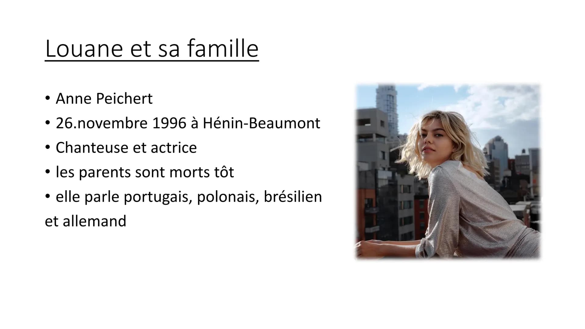 Louane Emera # Louane et sa famille
- Anne Peichert
- 26.novembre 1996 à Hénin-Beaumont
- Chanteuse et actrice
- les parents sont morts tôt