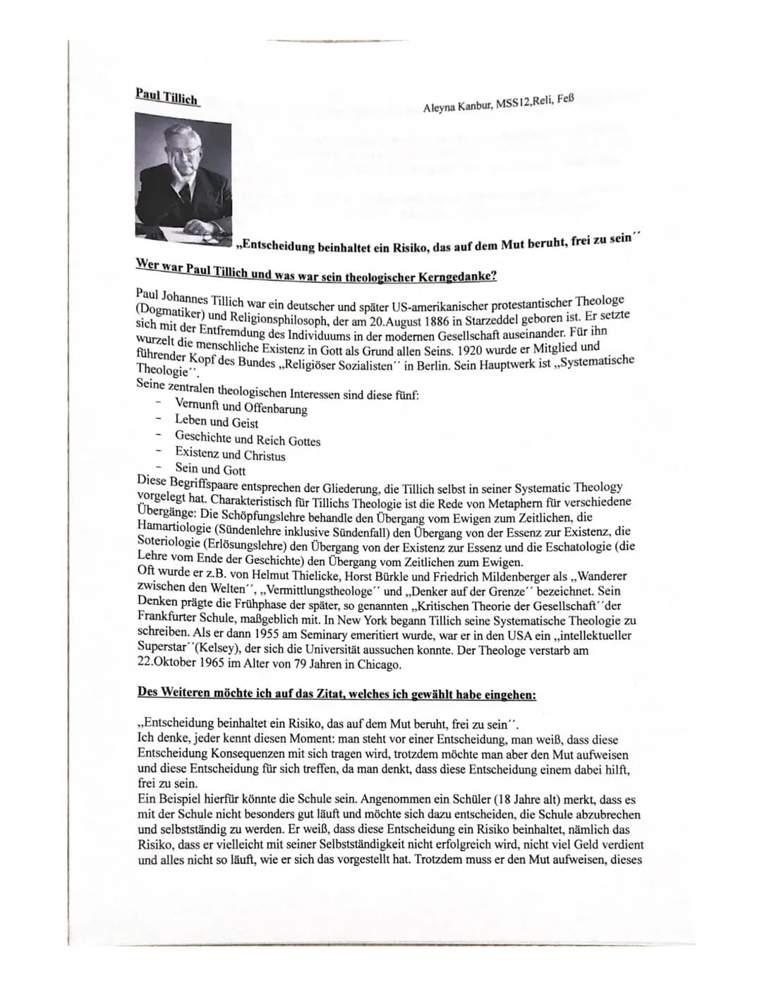 # Paul Tillich
Aleyna Kanbur, MSS12, Reli, Feß
„Entscheidung beinhaltet ein Risiko, das auf dem Mut beruht, frei zu sein"
## Wer war Paul Ti