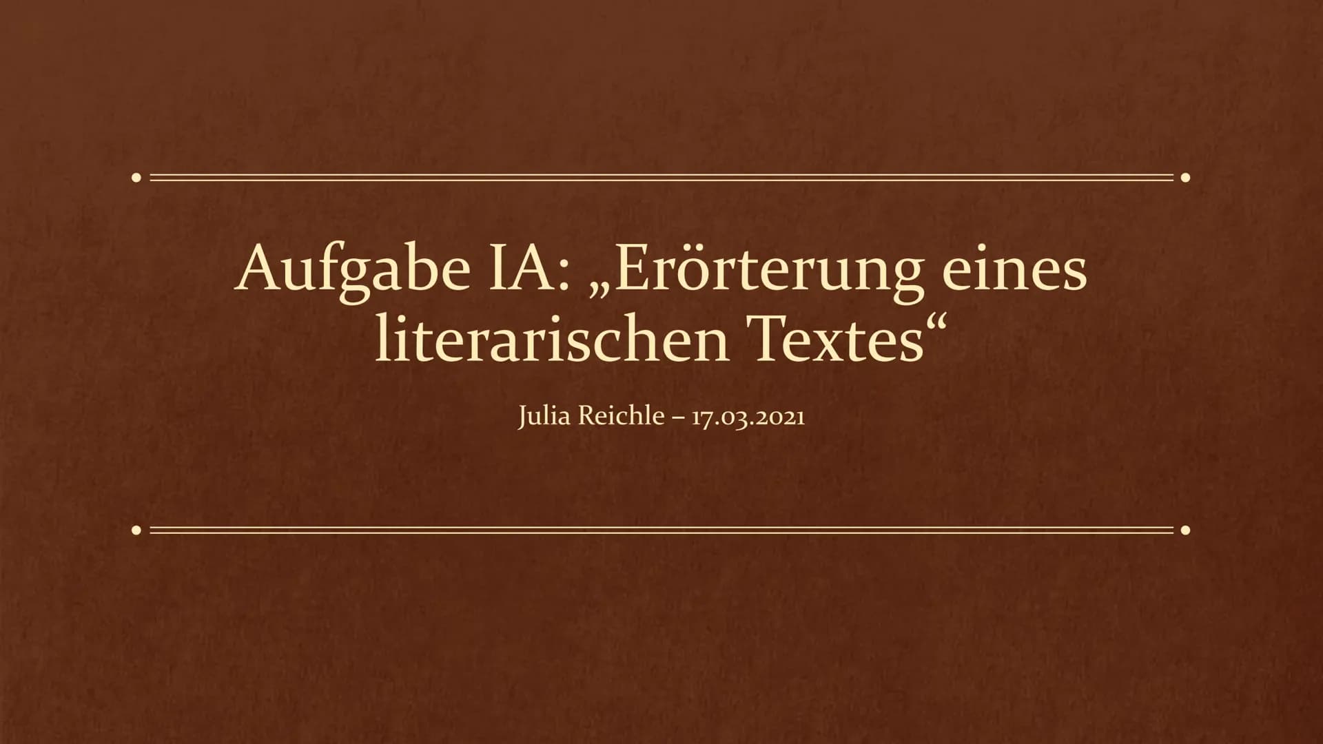 Aufgabe IA: „Erörterung eines
literarischen Textes“
Julia Reichle – 17.03.2021 # Gliederung
1. Aufgabenstellung
a. Aufgabenstellung