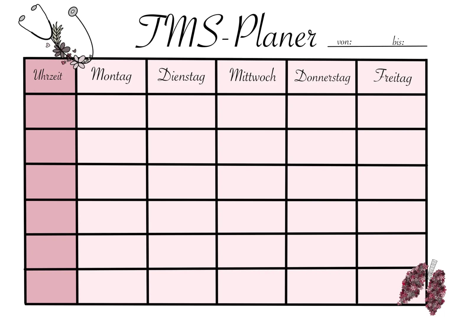 # TMS-Planer
von: __________ bis: __________
| Uhrzeit | Montag | Dienstag | Mittwoch | Donnerstag | Freitag |
|---|---|---|---|---|---|
|