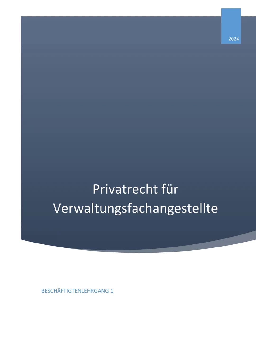 2024
Privatrecht für
Verwaltungsfachangestellte
BESCHÄFTIGTENLEHRGANG 1 # Inhaltsverzeichnis
- Stellung des Bürgerlichen Rechts im Rechtss