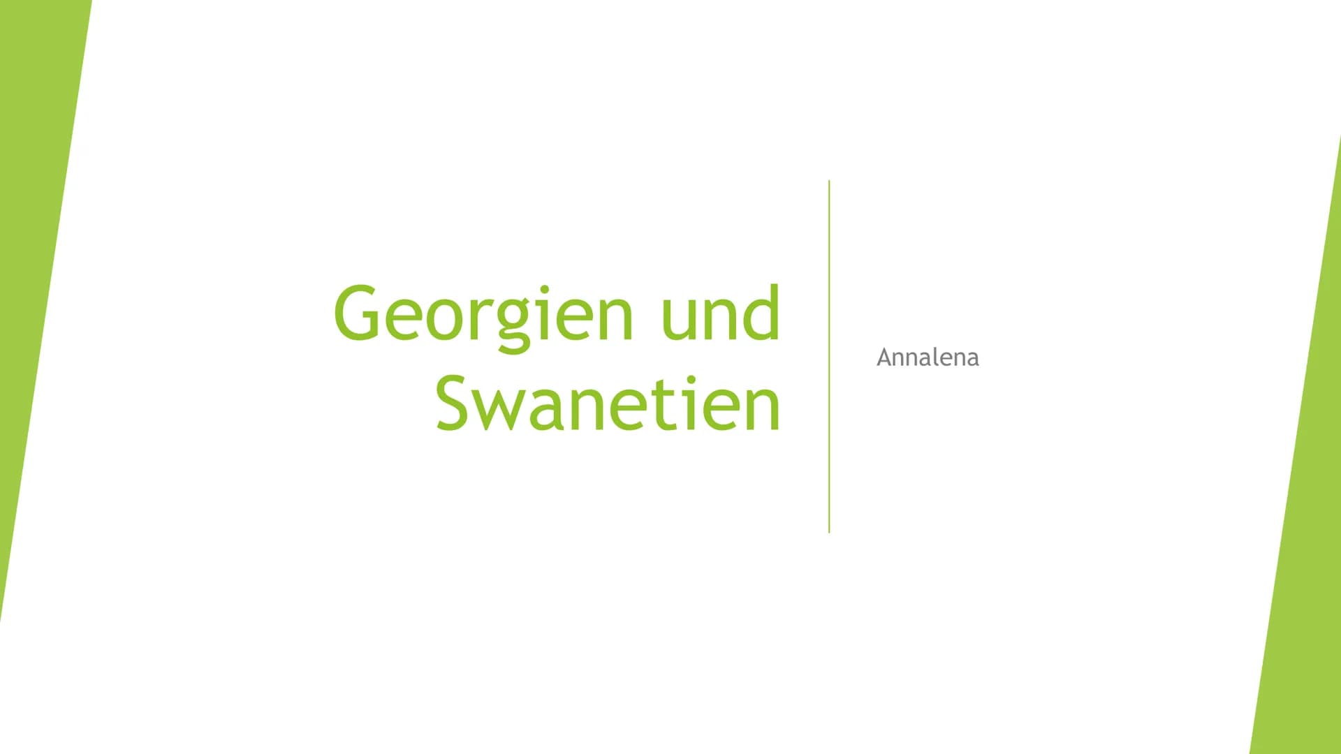 Georgien und
Swanetien
Annalena # Gliederung
1. Basisinformationen Georgien
2. Gliederung Georgiens
3. Kultur
4. Swanetien
5. Blutrache # გა