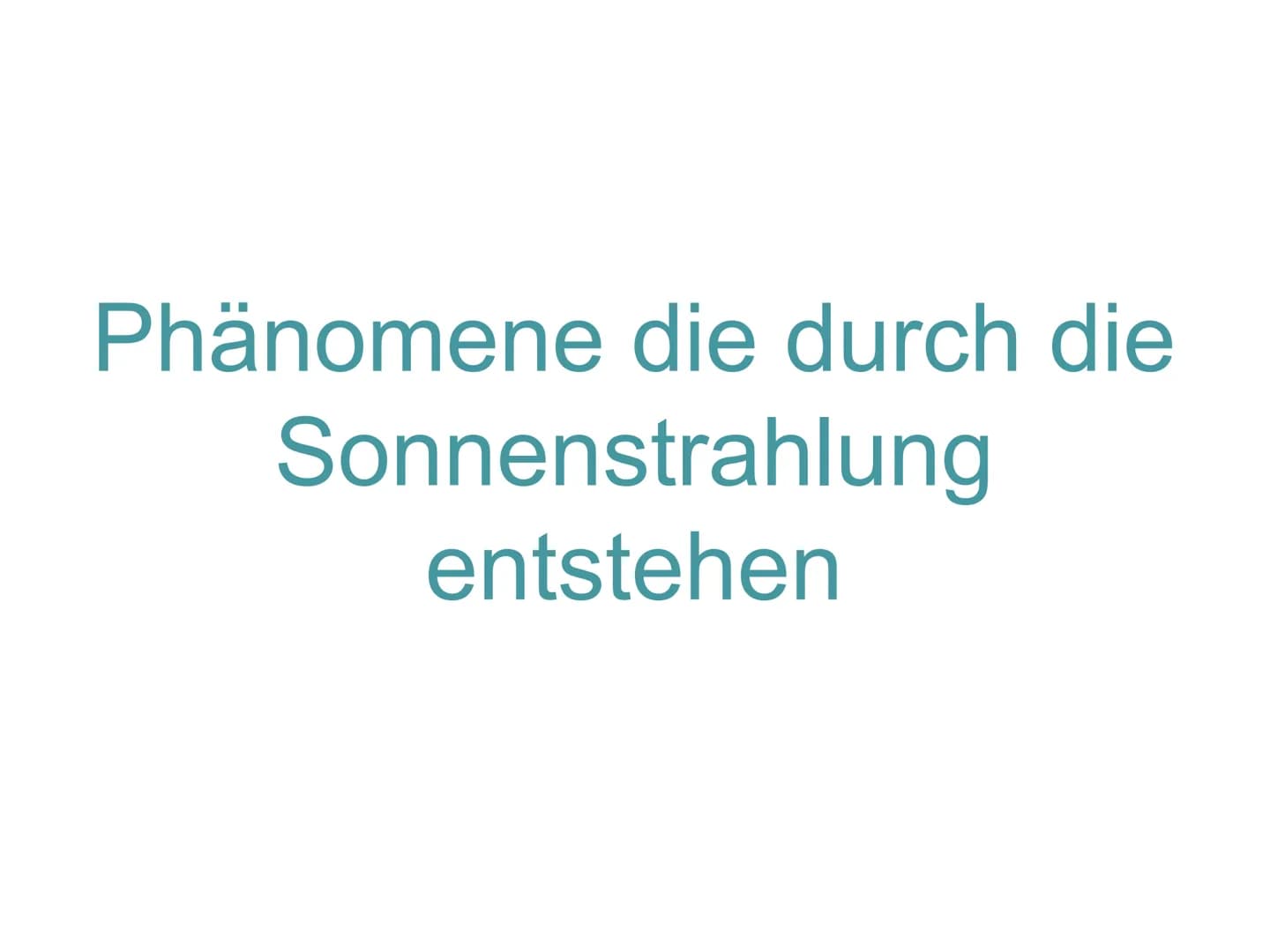 # DIE SONNE ALS MOTOR DES WETTERGESCHEHENS
## Die Sonne
* ca. 6000°C heiß
* Wichtige Energiequelle
* Sonnenstrahlung ermöglicht das Leben a