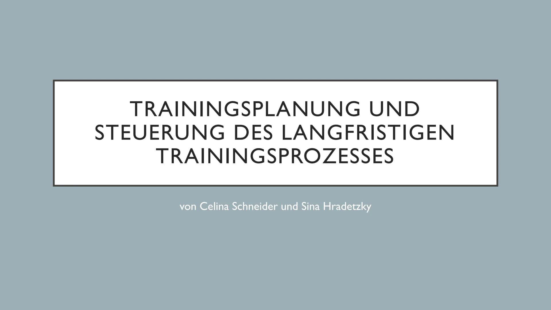Sina Hradetzky und Celina Schneider
Q11
06.10.2021
# Trainingsplanung und Steuerung des Langfristigen
# Trainingsprozesses
## 1. Training