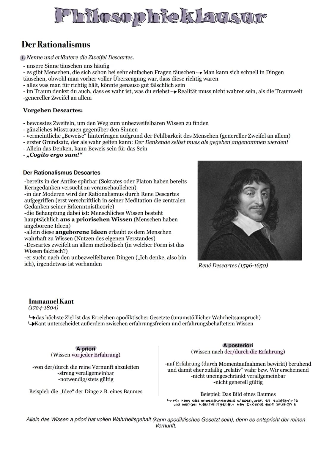 # Philosophieklausur
## Der Rationalismus
1. Nenne und erläutere die Zweifel Descartes.
- unsere Sinne täuschen uns häufig
- es gibt Mensc