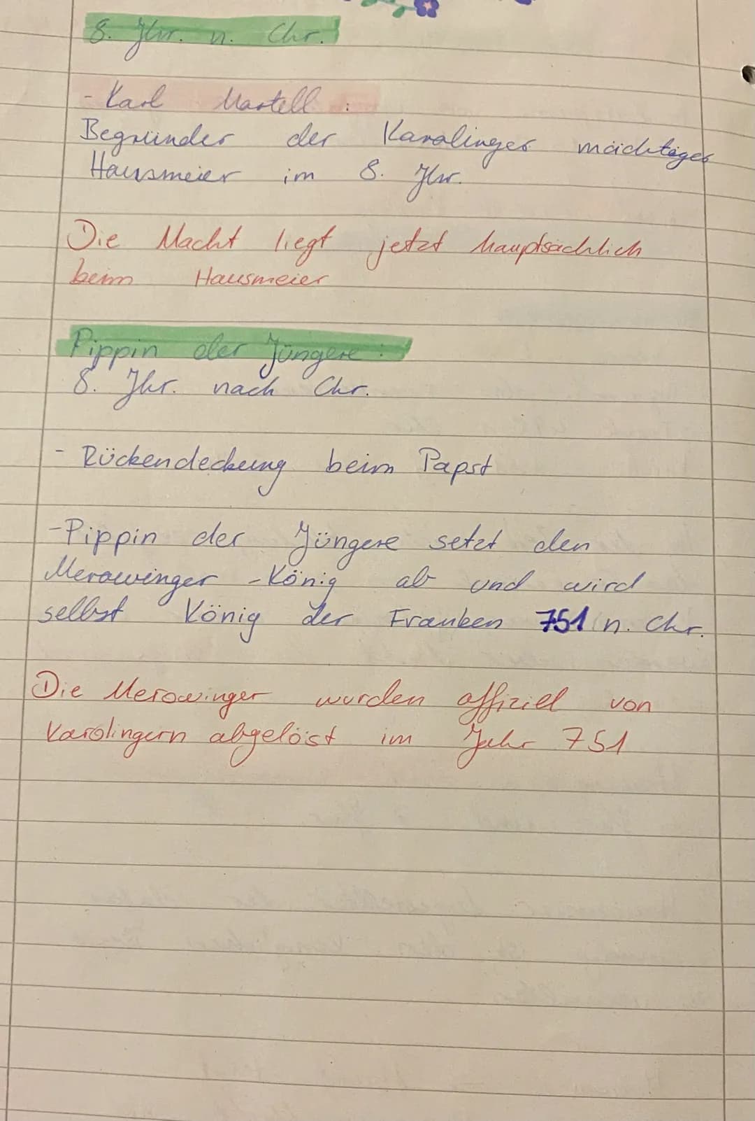 8. jur. v. Chr.
- Karl Martell
Begründer der Karalinger mächtiges
Hausmeier im 8. year.
Die Macht liegt jetzt hauptsachlich
beim Hausmeier
P