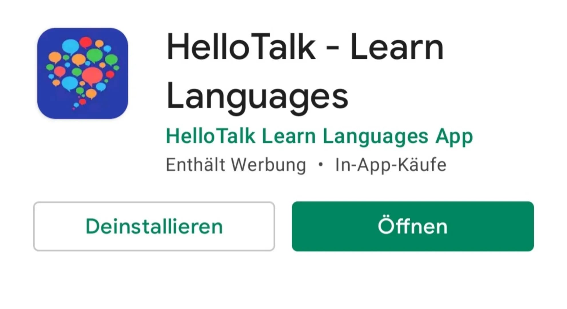 Photomath
Photomath, Inc.
In-App-Käufe
Deinstallieren
Öffnen HelloTalk - Learn
Languages
HelloTalk Learn Languages App
Enthält Werbung • In-