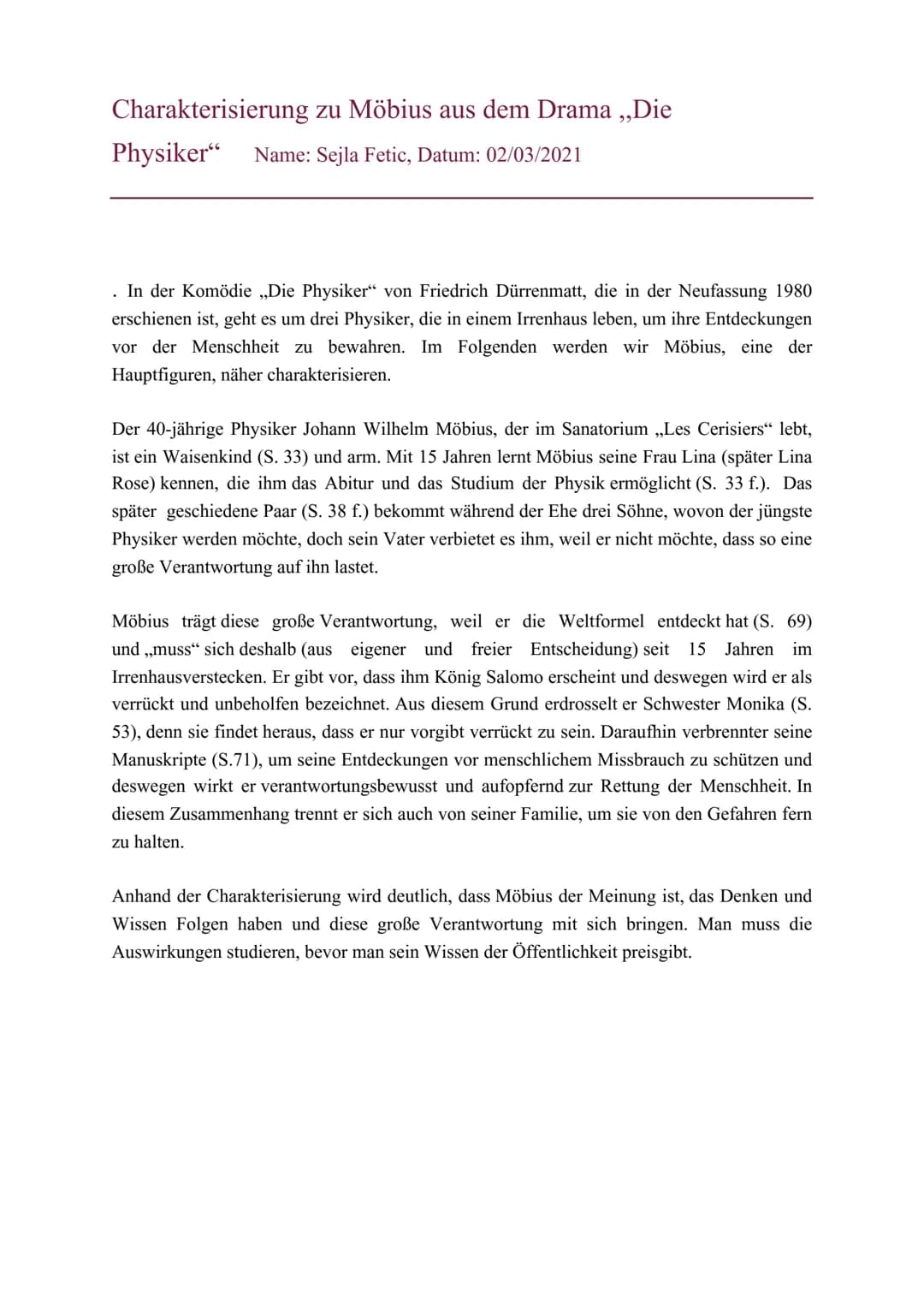 <p>In der Komödie "Die Physiker" von Friedrich Dürrenmatt, die 1980 in einer Neufassung erschien, leben drei Physiker in einem Irrenhaus, u