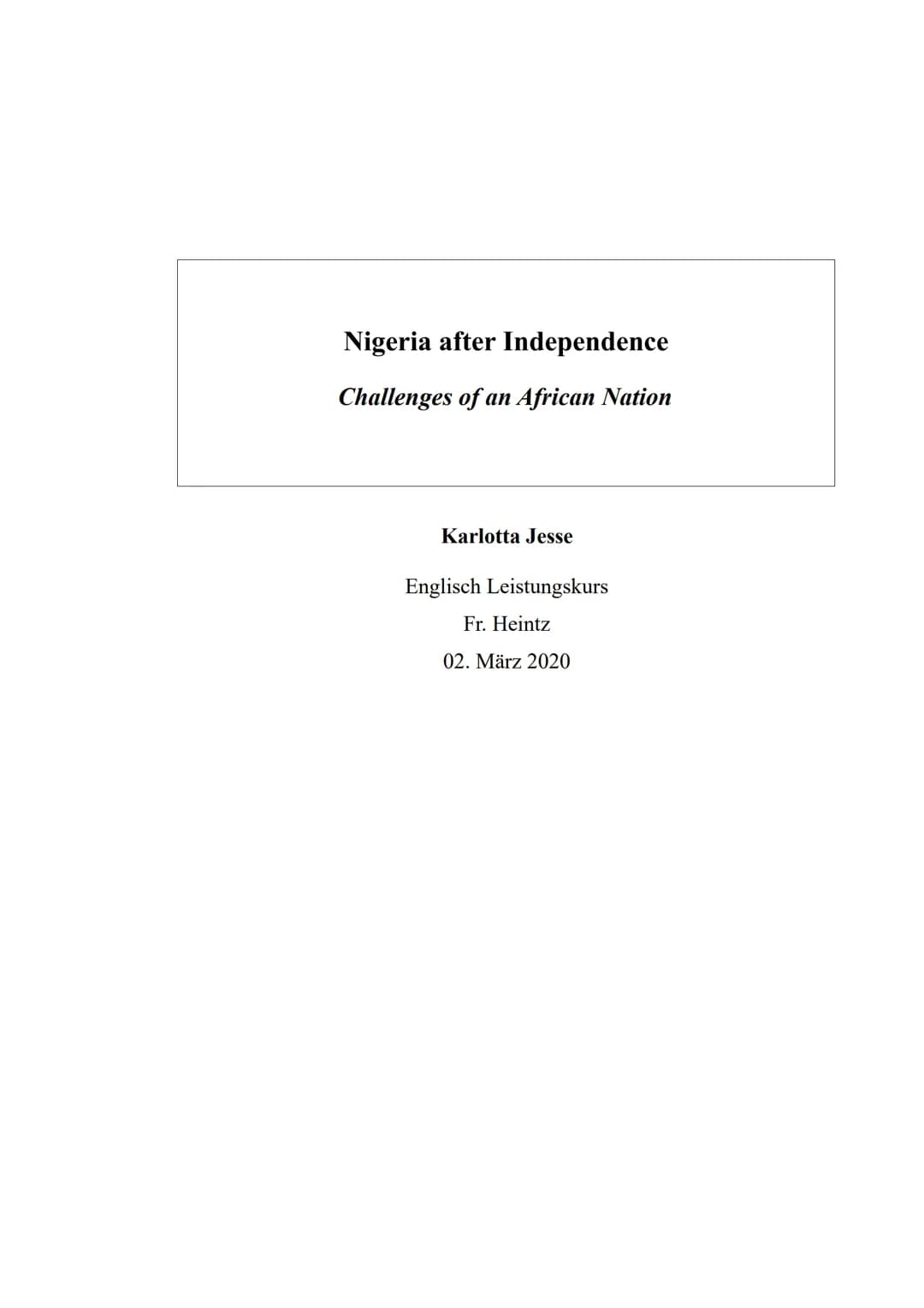 Nigeria after Independence
Challenges of an African Nation
Karlotta Jesse
Englisch Leistungskurs
Fr. Heintz
02. März 2020 # List of contents