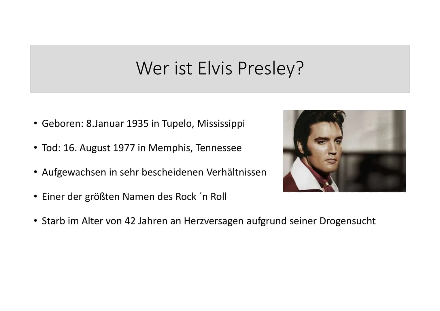 # Elvis Presley
## 1) Wer ist Elvis Presley?
Elvis Presley wurde am 8. Januar 1935 in Tupelo, Mississippi, geboren und starb am 16. August