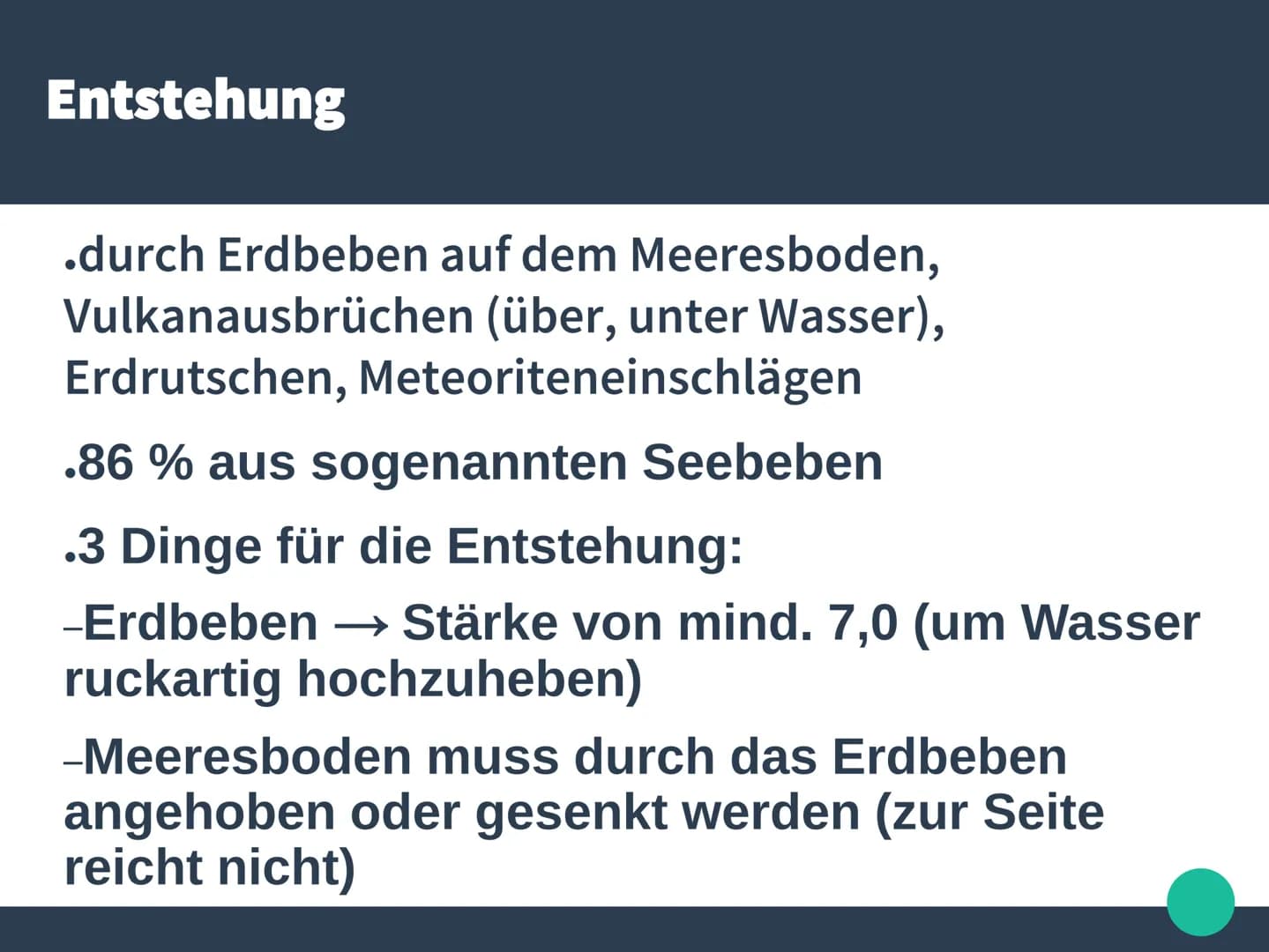 # Tsunami
## Merkmale:
- Wellenkamm kann eine Länge von 100 - 300 km erreichen
- Durchschnittsgeschwindigkeit von 800 km/h
- legen Strecken