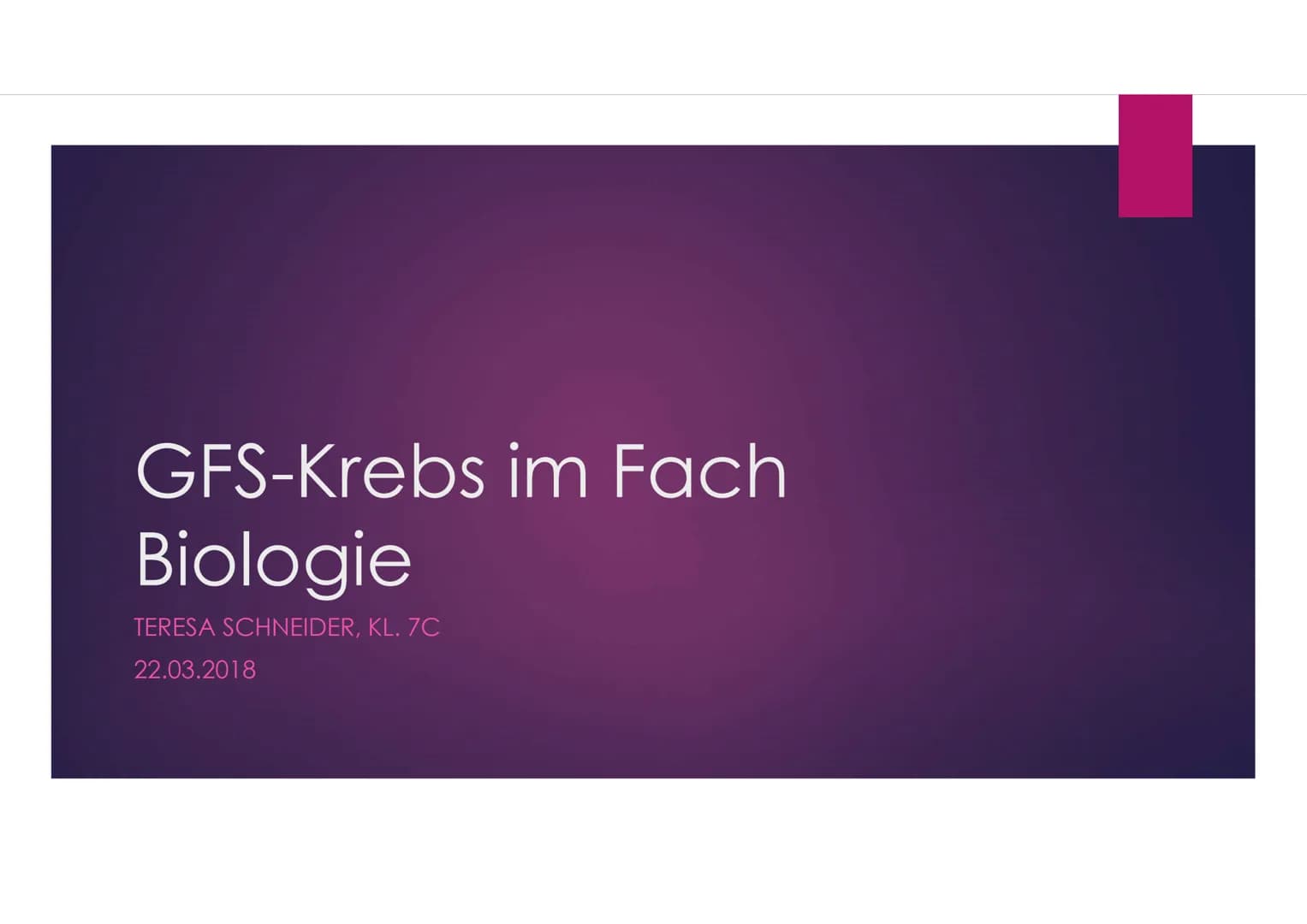 GFS-Krebs im Fach
Biologie
TERESA SCHNEIDER, KL. 7C
22.03.2018 # Gliederung
- Definition Krebs
- Krebs entsteht durch Krebsrisikofaktoren
-