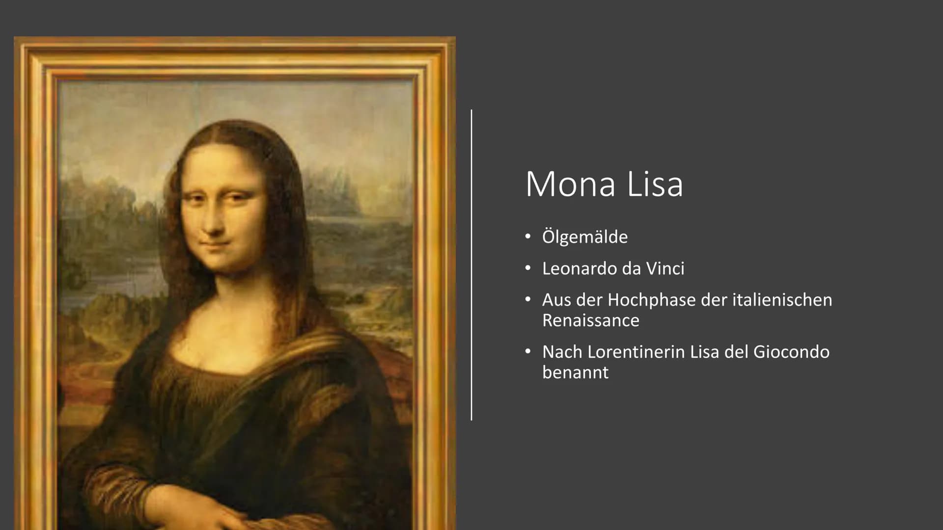 Mona Lisa # Mona Lisa
* Ölgemälde
* Leonardo da Vinci
* Aus der Hochphase der italienischen Renaissance
* Nach Lorentinerin Lisa del Giocond