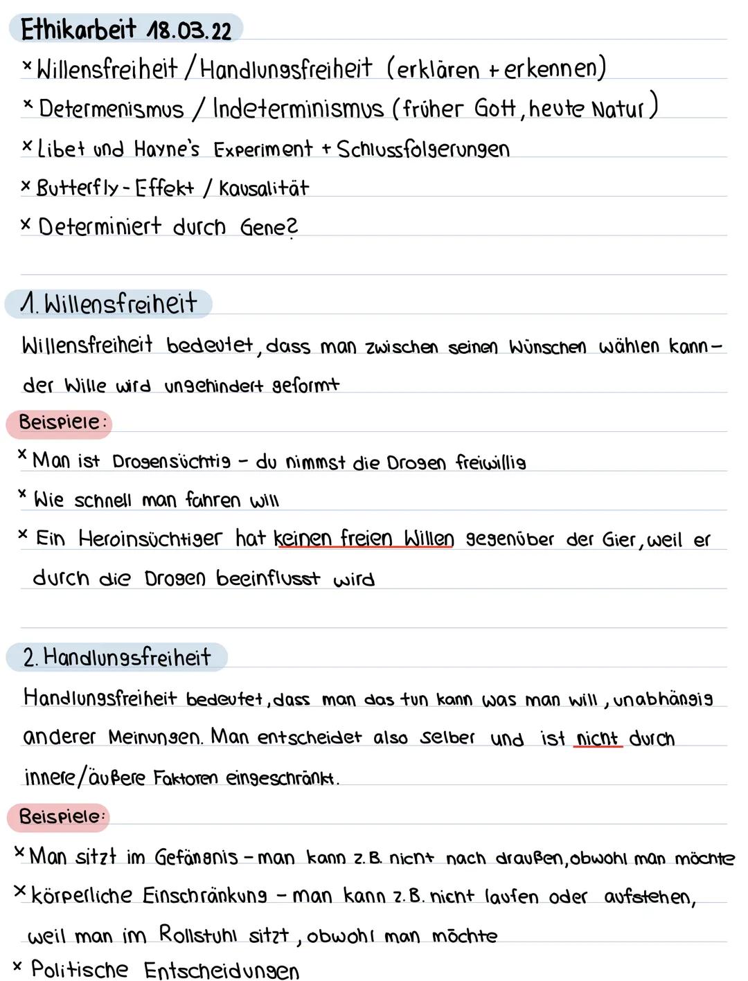 Ethikarbeit 18.03.22
* Willensfreiheit/Handlungsfreiheit (erklären + erkennen)
* Determenismus / Indeterminismus (früher Gott, heute Natur)