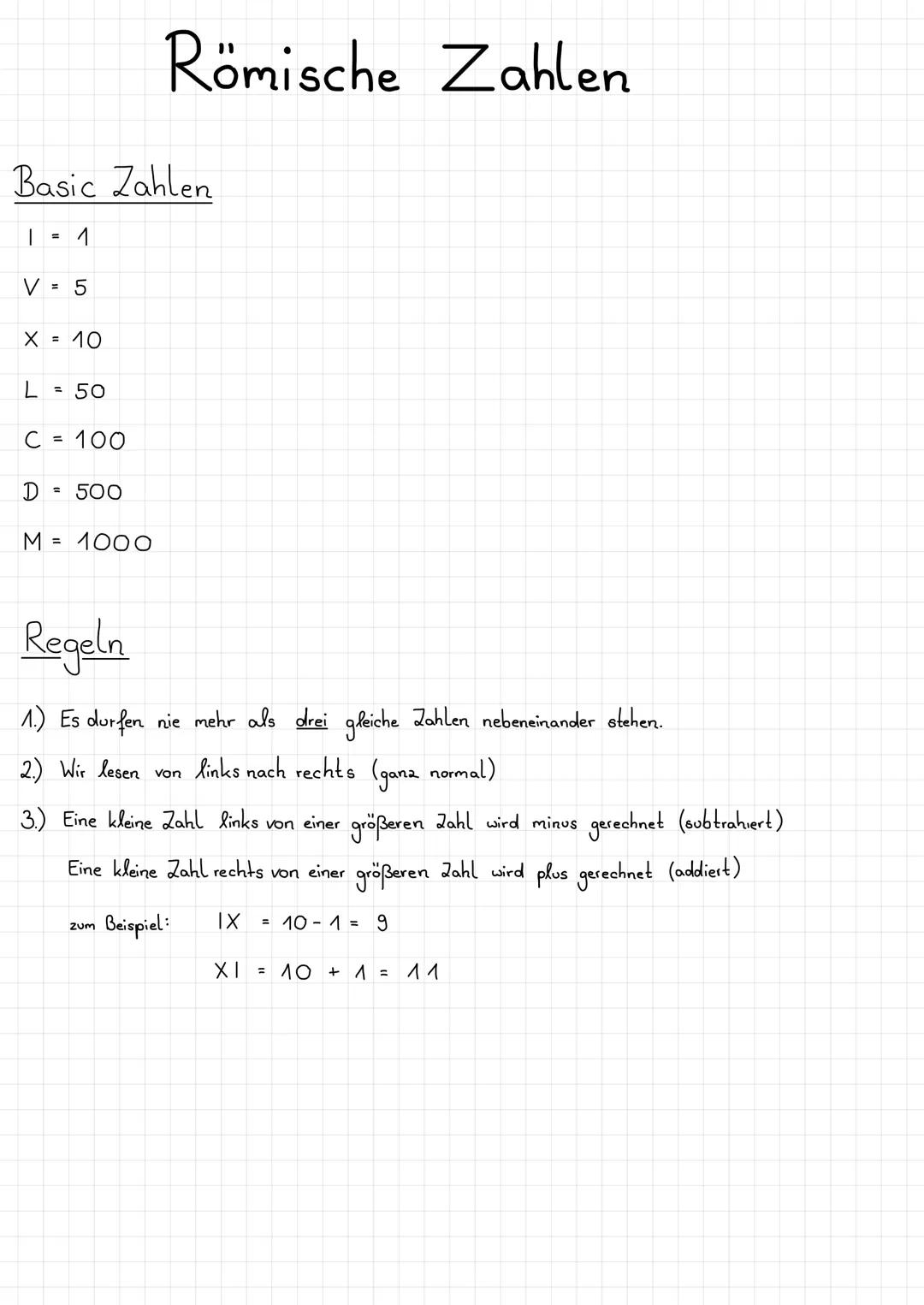 # Römische Zahlen
## Basic Zahlen
I = 1
V= 5
X = 10
L = 50
C = 100
D = 500
M = 1000
## Regeln
1.) Es durfen nie mehr als drei glei