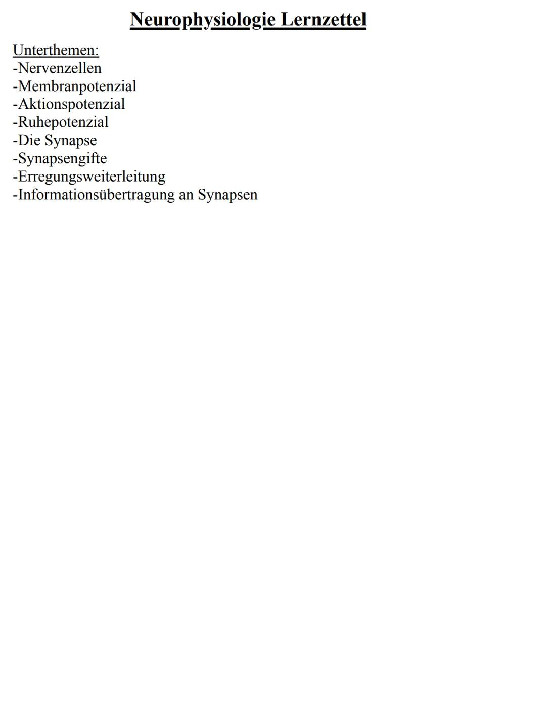 Neurophysiologie Lernzettel
Unterthemen:
-Nervenzellen
-Membranpotenzial
-Aktionspotenzial
-Ruhepotenzial
-Die Synapse
-Synapsengifte
-Erre