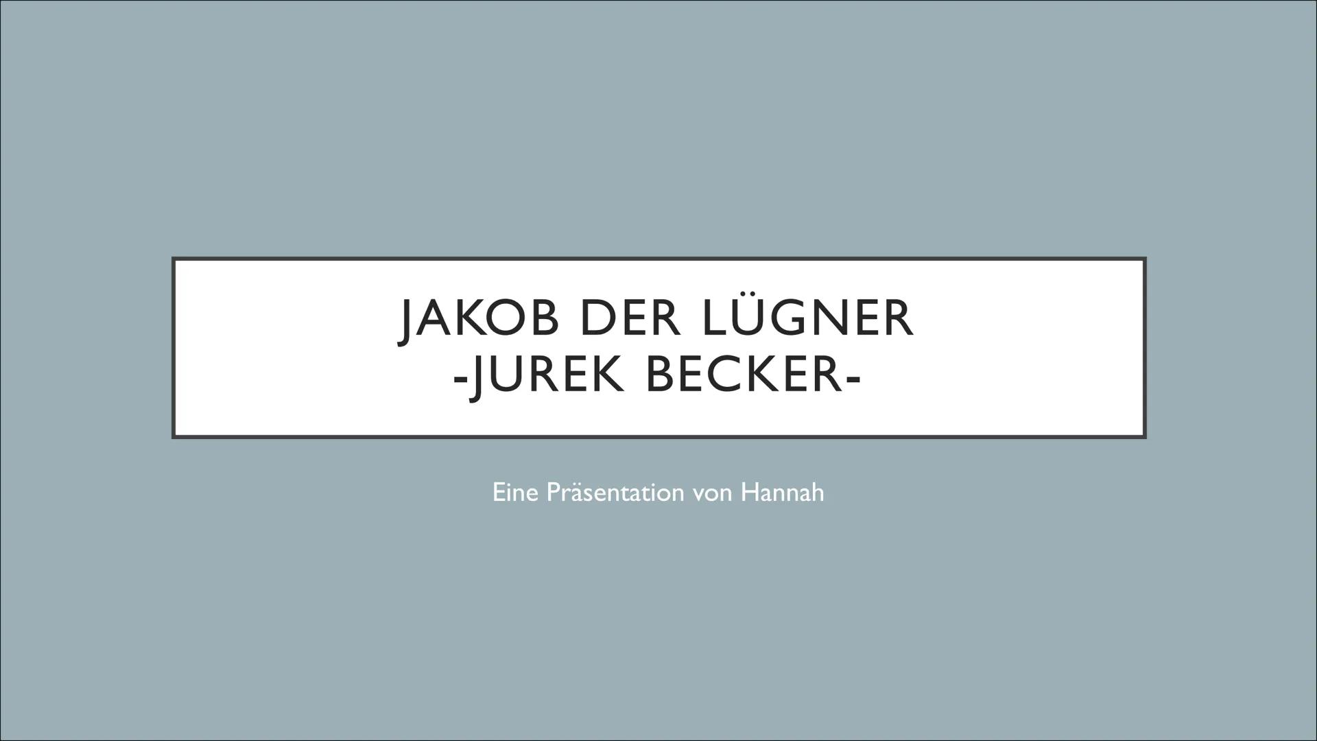 # JAKOB DER LÜGNER
-JUREK BECKER-
Eine Präsentation von Hannah ### GLIEDERUNG
* Allgemeine Informationen
* Inhalt von „Jakob der Lügne