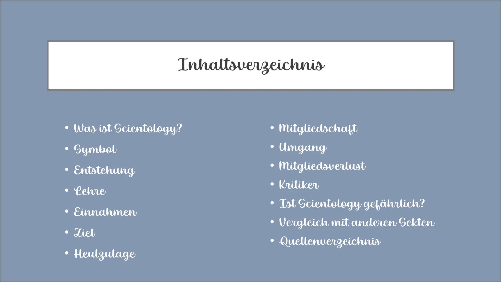 Scientology
*
SCIENTOLOGY
26 27. ●
Was ist Scientology?
Symbol
Entstehung
• Lehre
• Einnahmen
Ziel
Inhaltsverzeichnis
Heutzutage
●
●
●
●
●
●